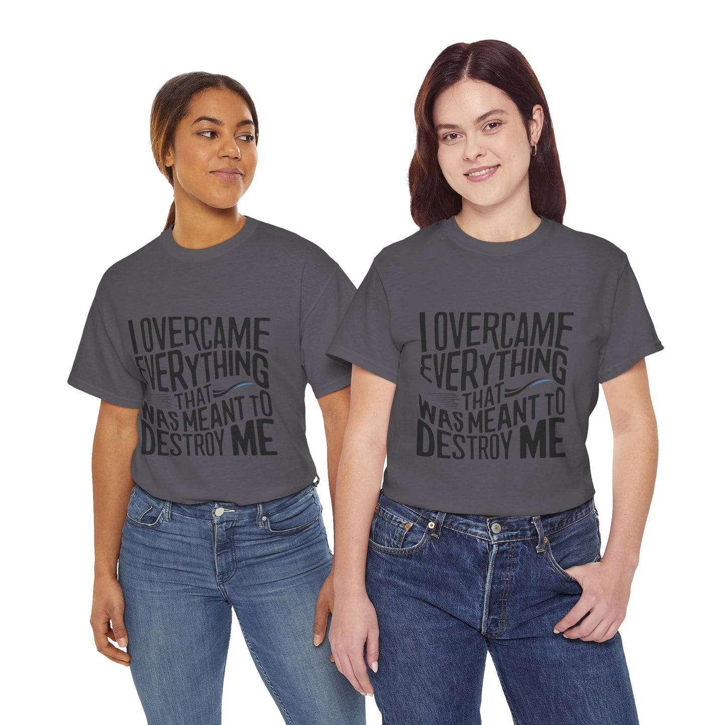 I Overcame Everything That Was Meant To Destroy Me  T Shirt with Hearts