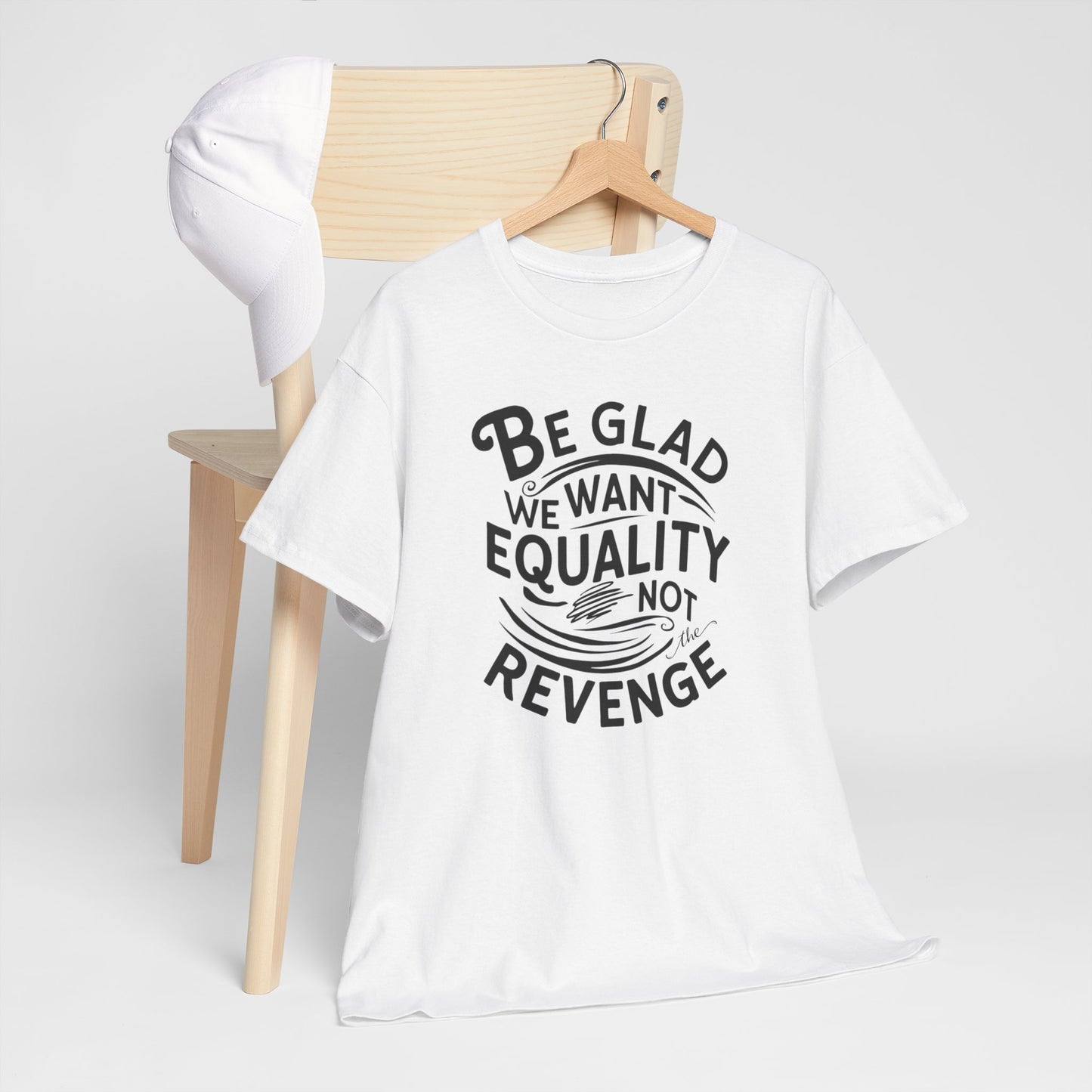 Be Glad We Want Equality Not Revenge T Shirt with Hearts
