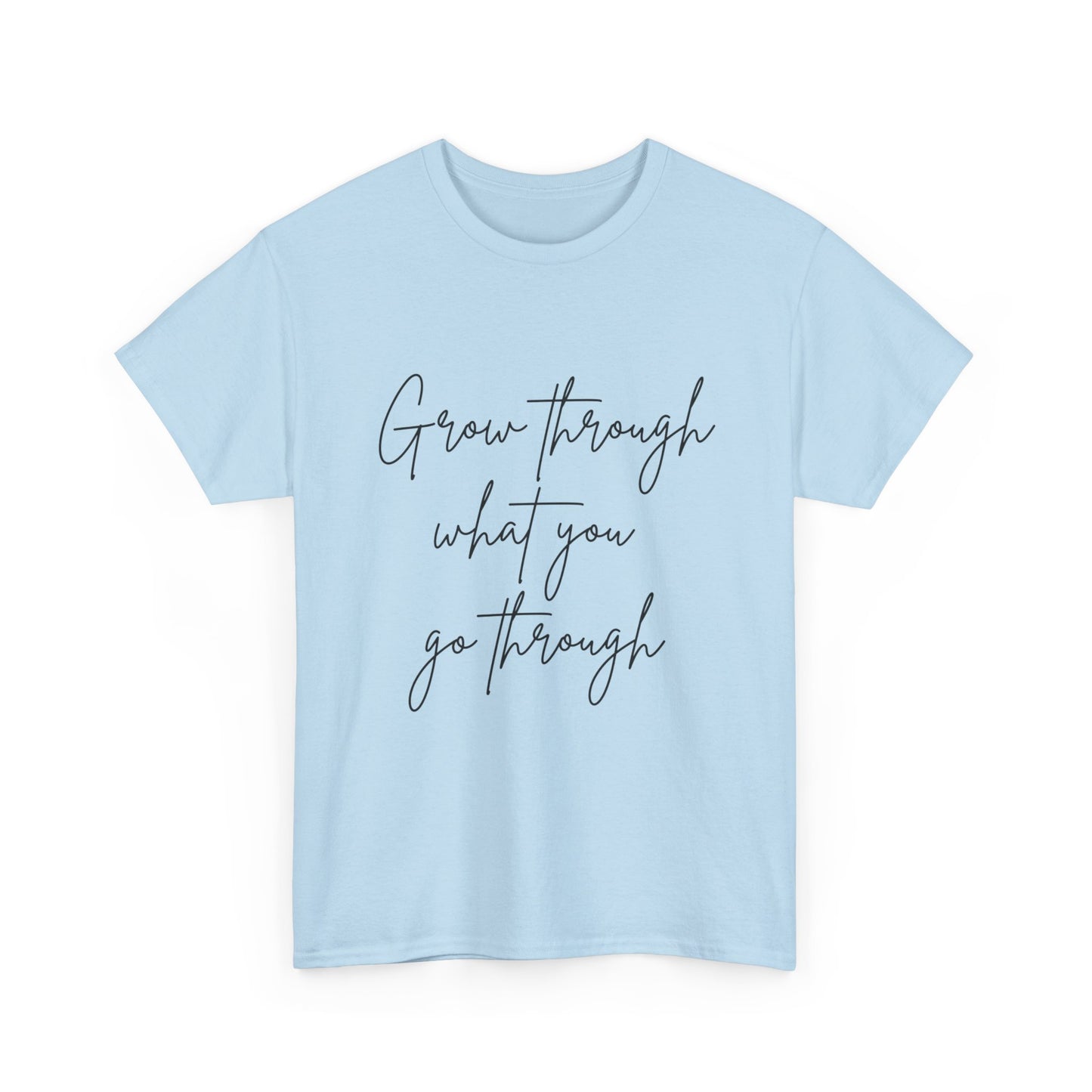 Grow Through what you Women Heavy Cotton Tee
