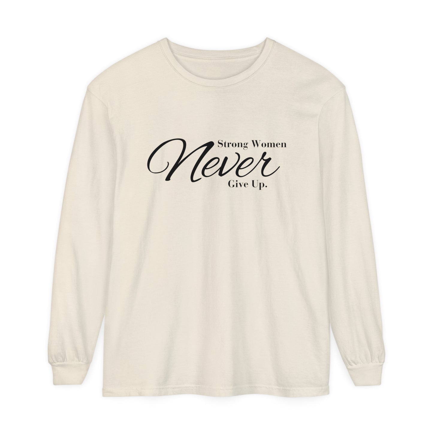 strong women never Women Garment-dyed Long Sleeve T-Shirt