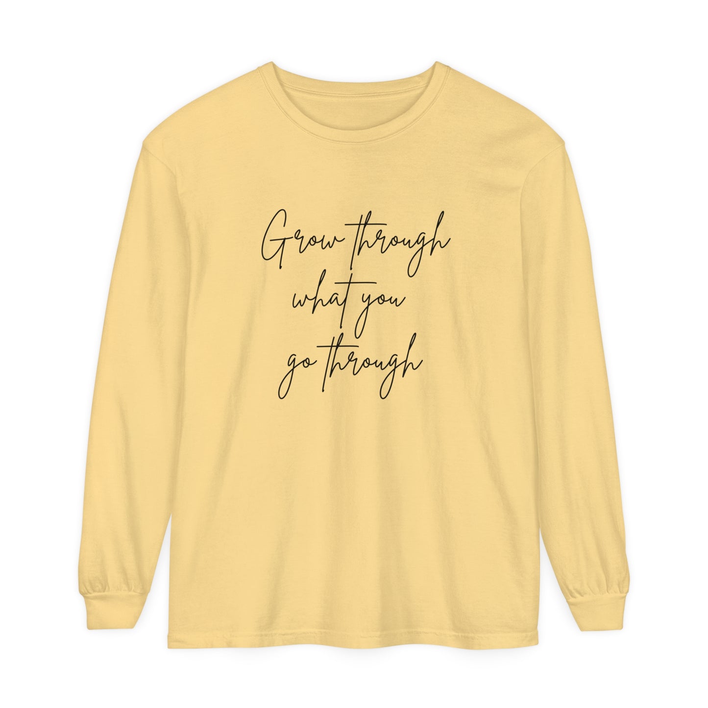 Grow Through what You Women Garment-dyed Long Sleeve T-Shirt