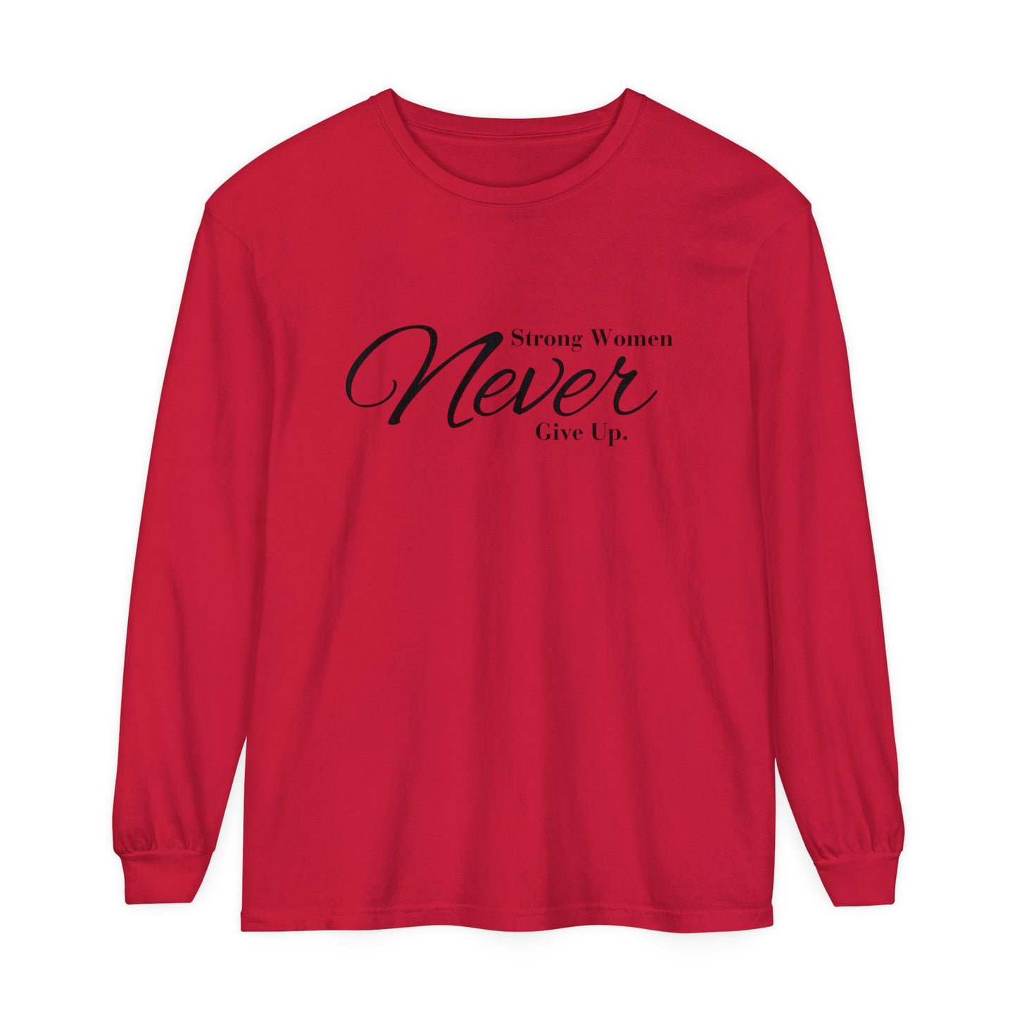 strong women never Women Garment-dyed Long Sleeve T-Shirt