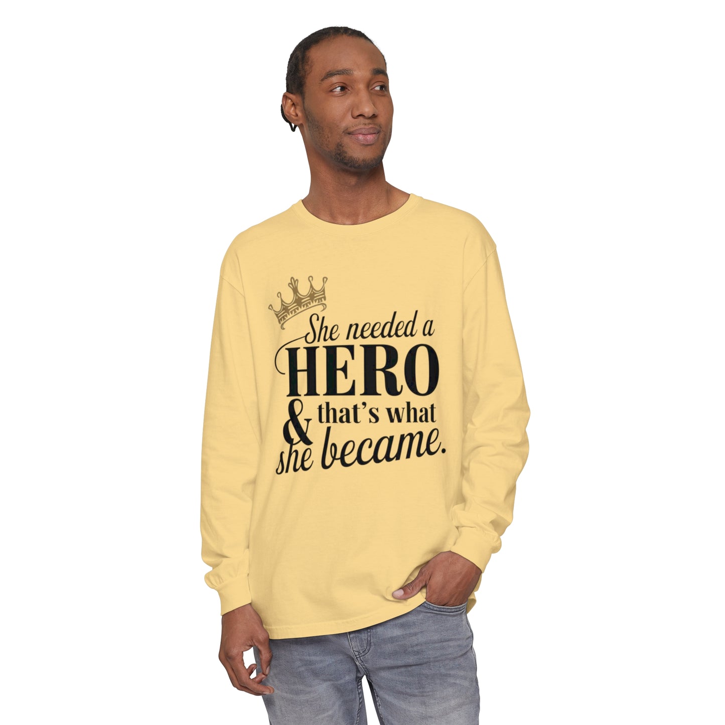 She Needed Women Garment-dyed Long Sleeve T-Shirt