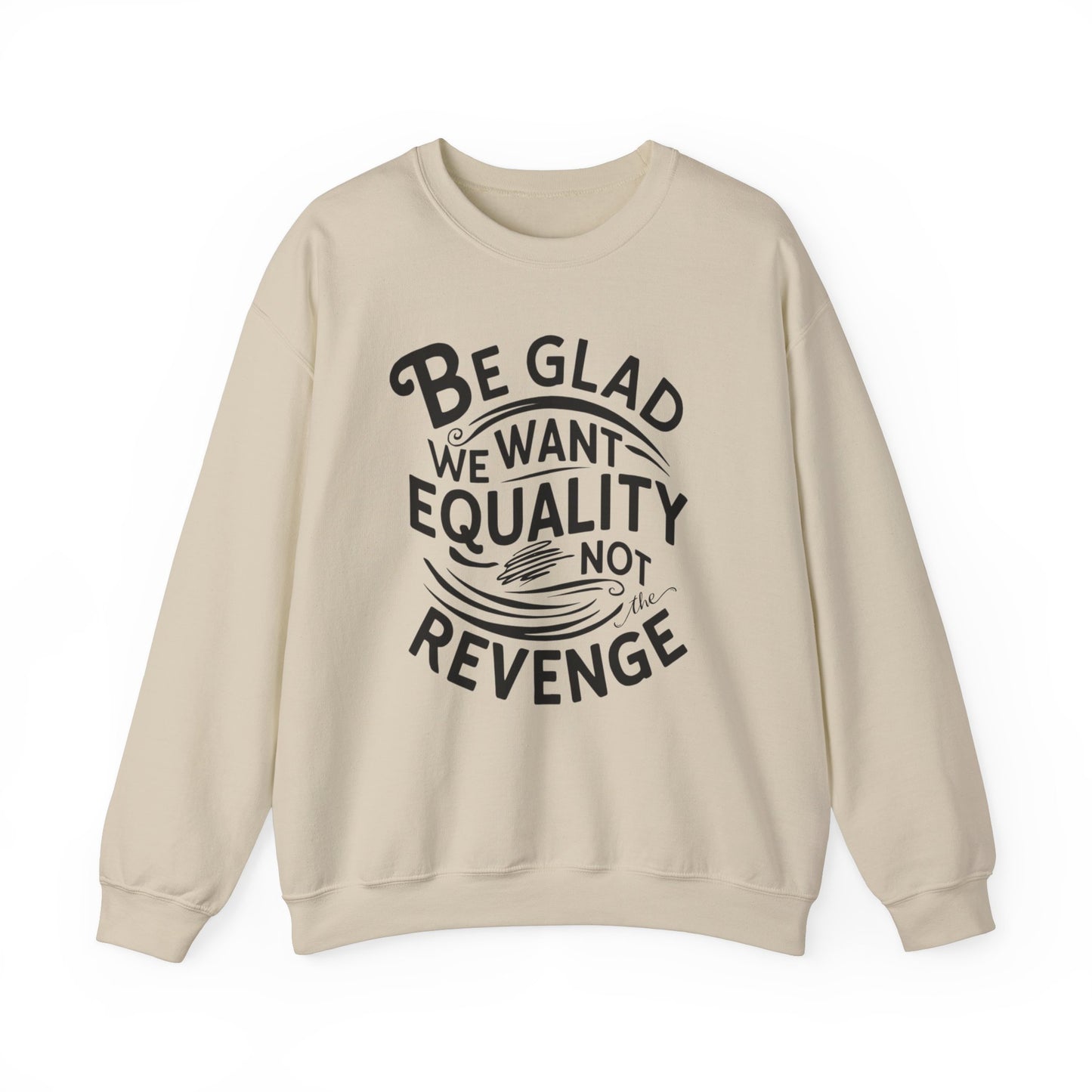 Be Glad We Want Equality Not The Revenge Unisex Heavy Blend™ Crewneck Sweatshirt