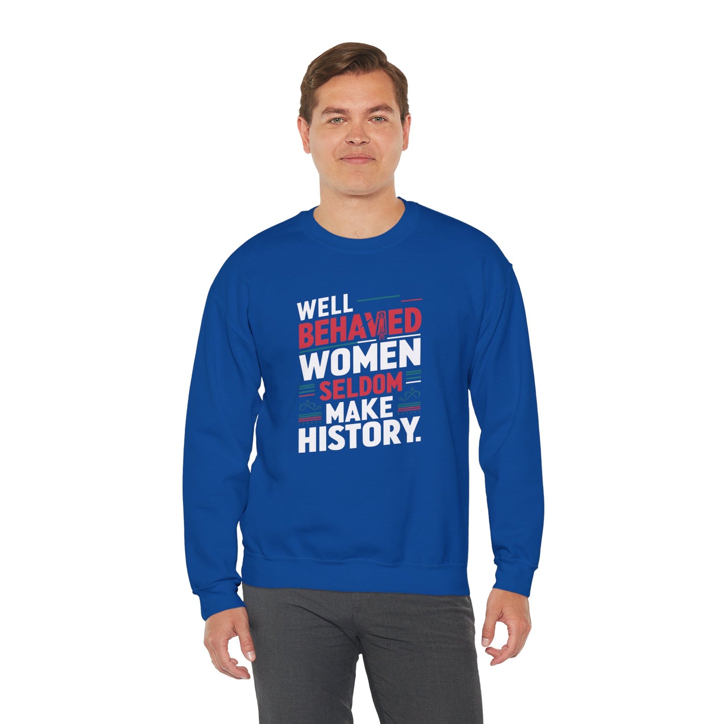 Well Behaved Women Seldom Make History Unisex Heavy Blend™ Crewneck Sweatshirt