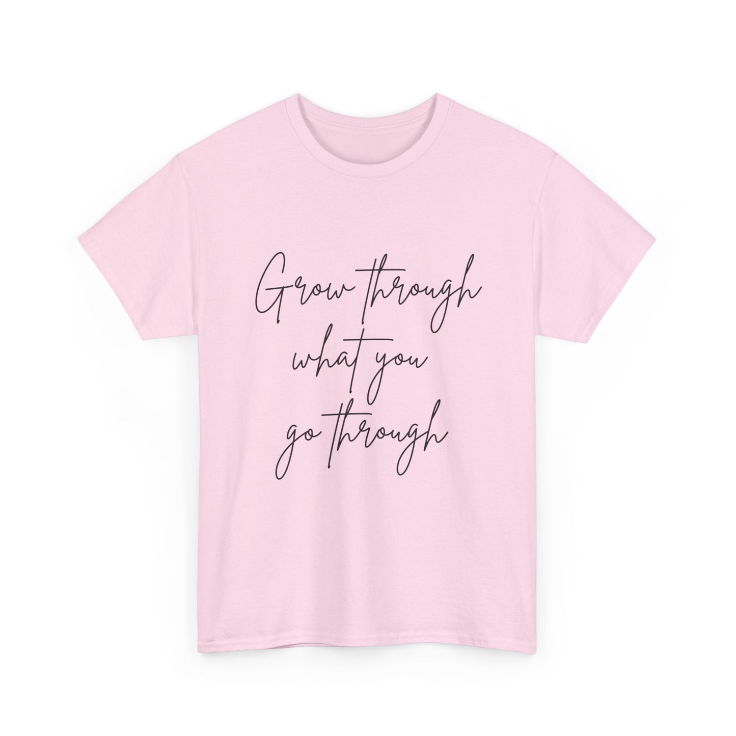 Grow Through what you Women Heavy Cotton Tee