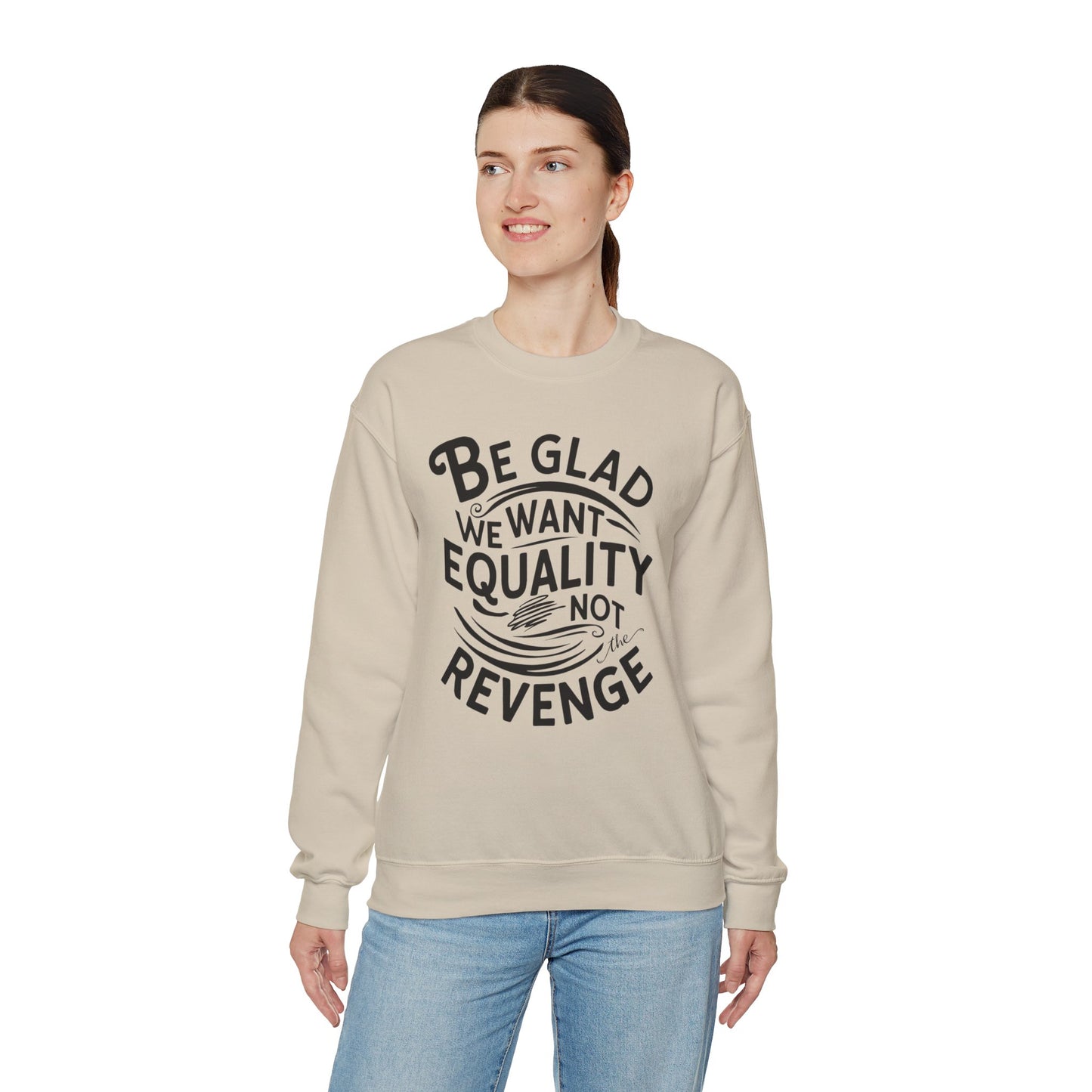 Be Glad We Want Equality Not The Revenge Unisex Heavy Blend™ Crewneck Sweatshirt