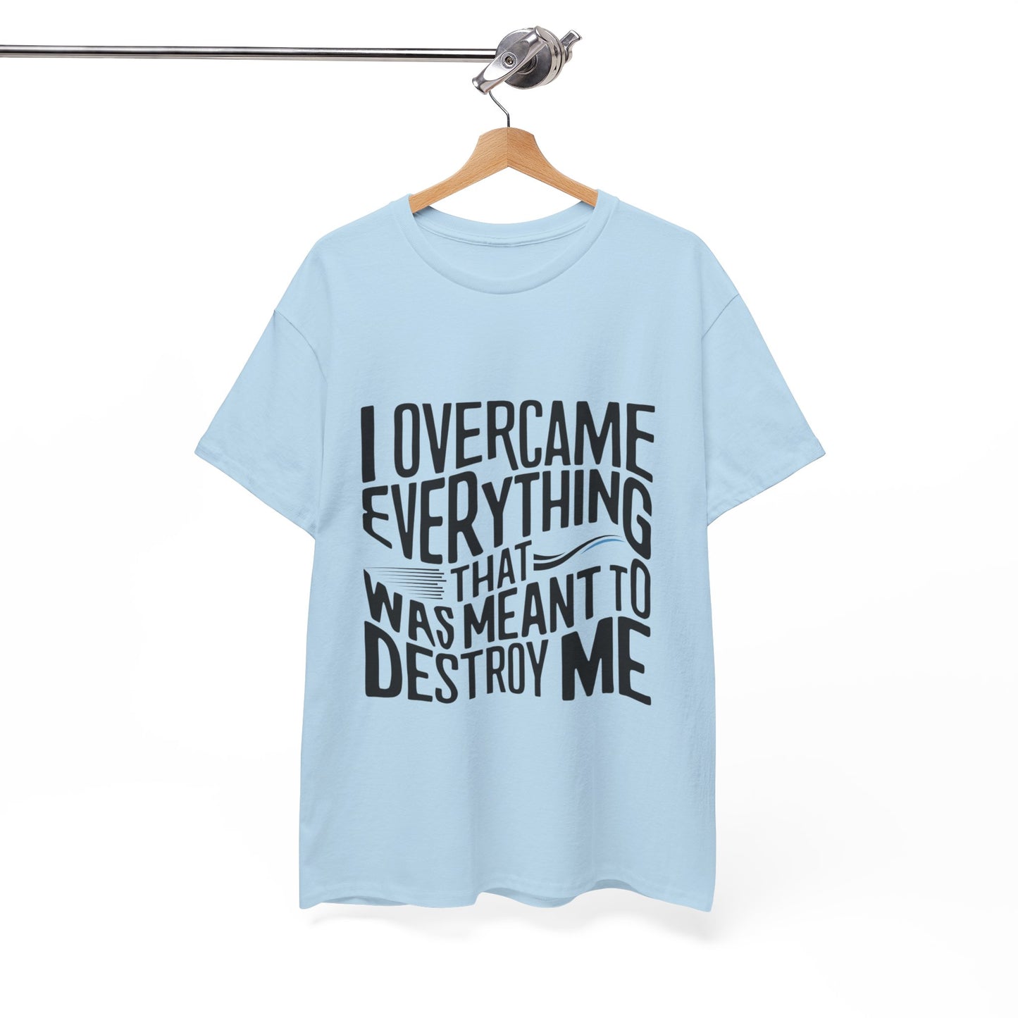 I Overcame Everything That Was Meant To Destroy Me  T Shirt with Hearts