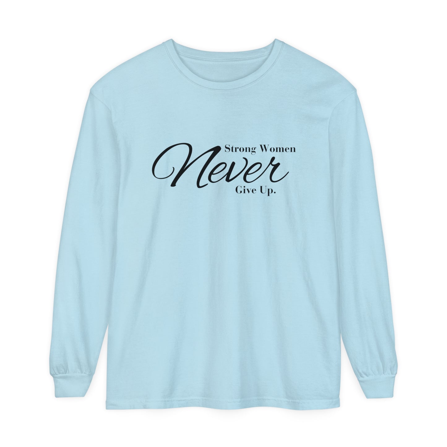 strong women never Women Garment-dyed Long Sleeve T-Shirt