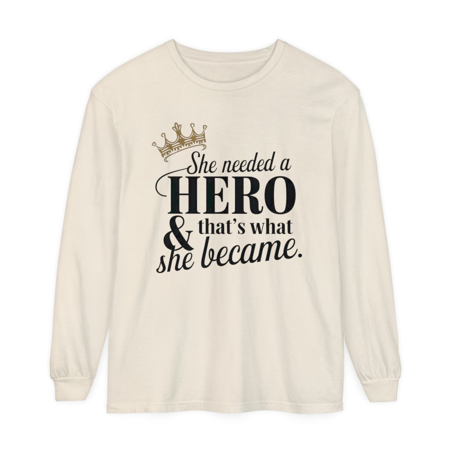 She Needed Women Garment-dyed Long Sleeve T-Shirt