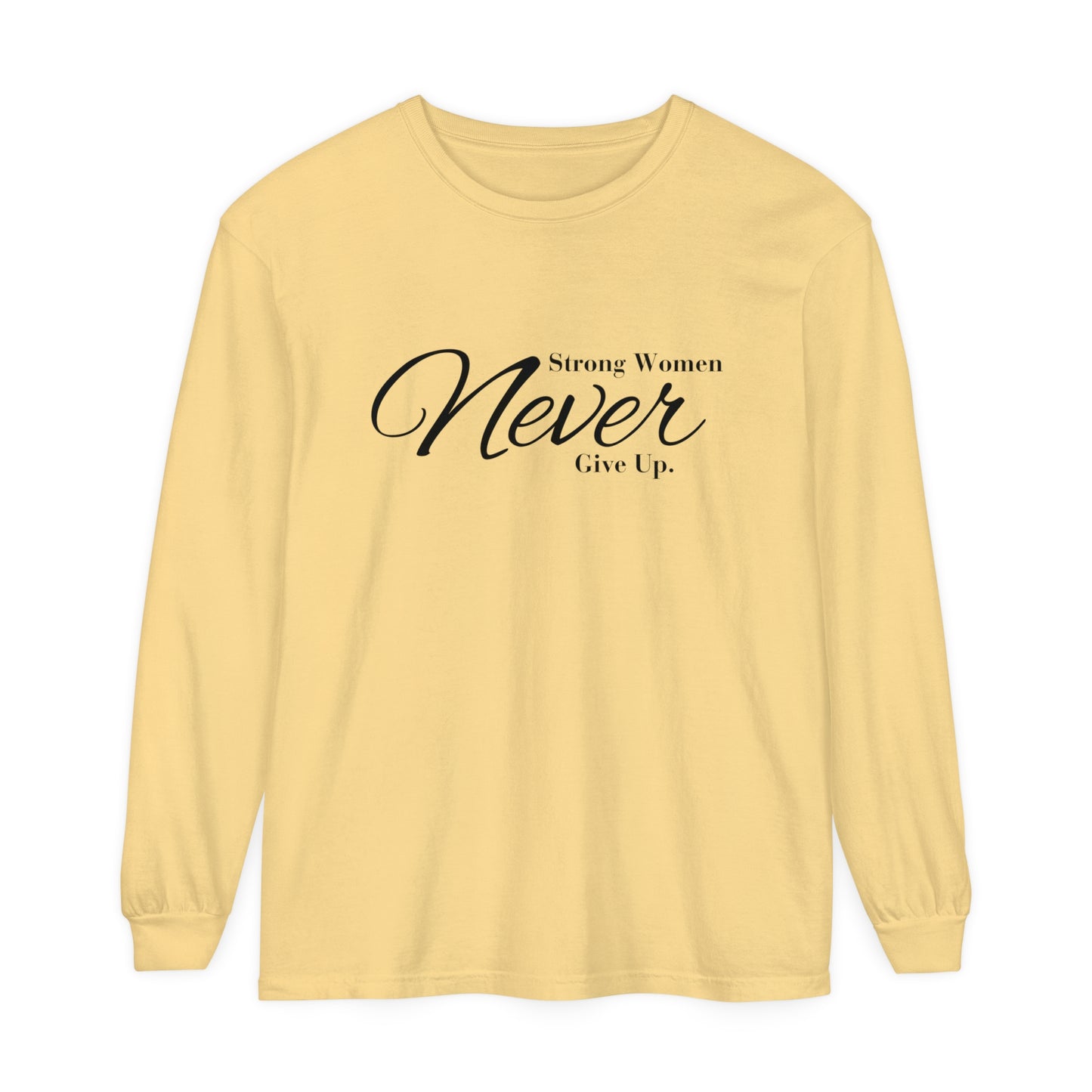 strong women never Women Garment-dyed Long Sleeve T-Shirt