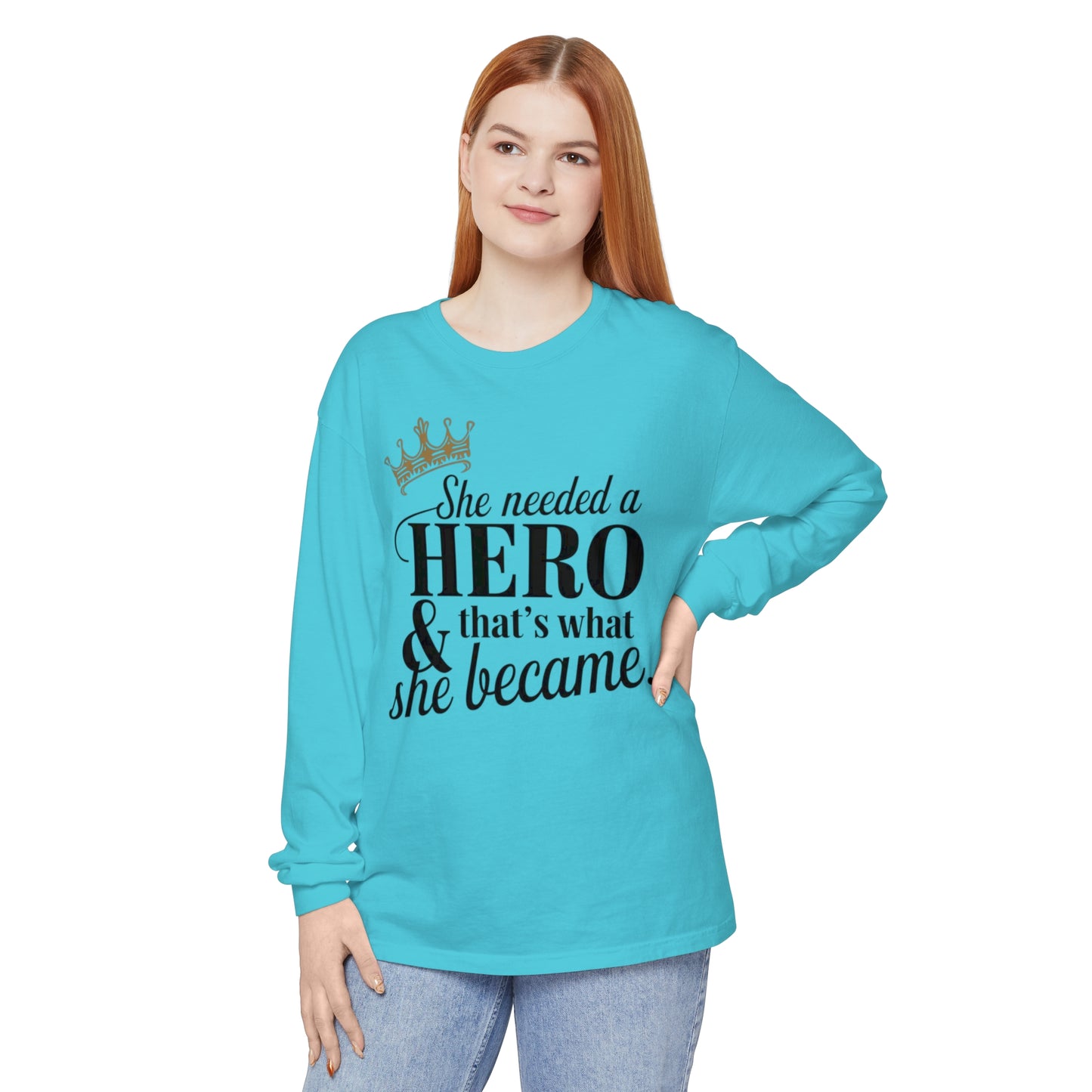 She Needed Women Garment-dyed Long Sleeve T-Shirt