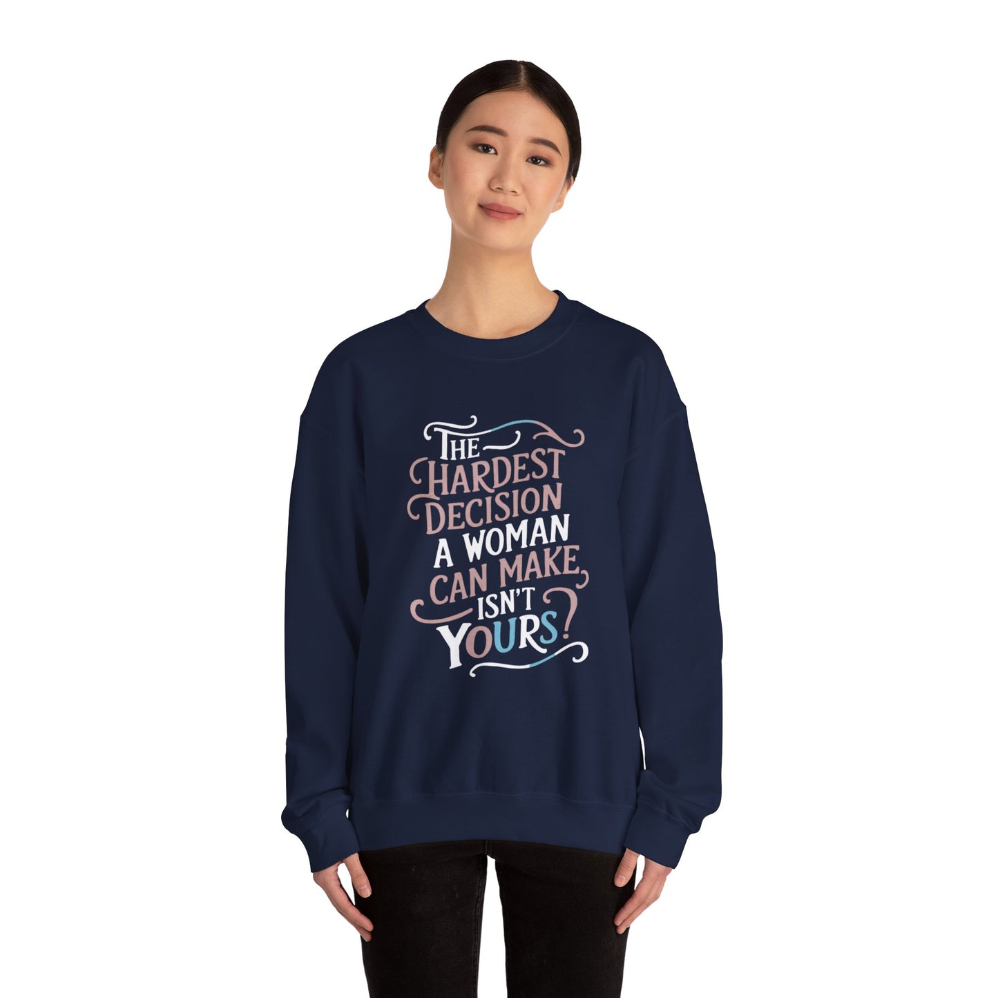 The Hardest Decision A woman Can Make Isn't Yours Unisex Heavy Blend™ Crewneck Sweatshirt