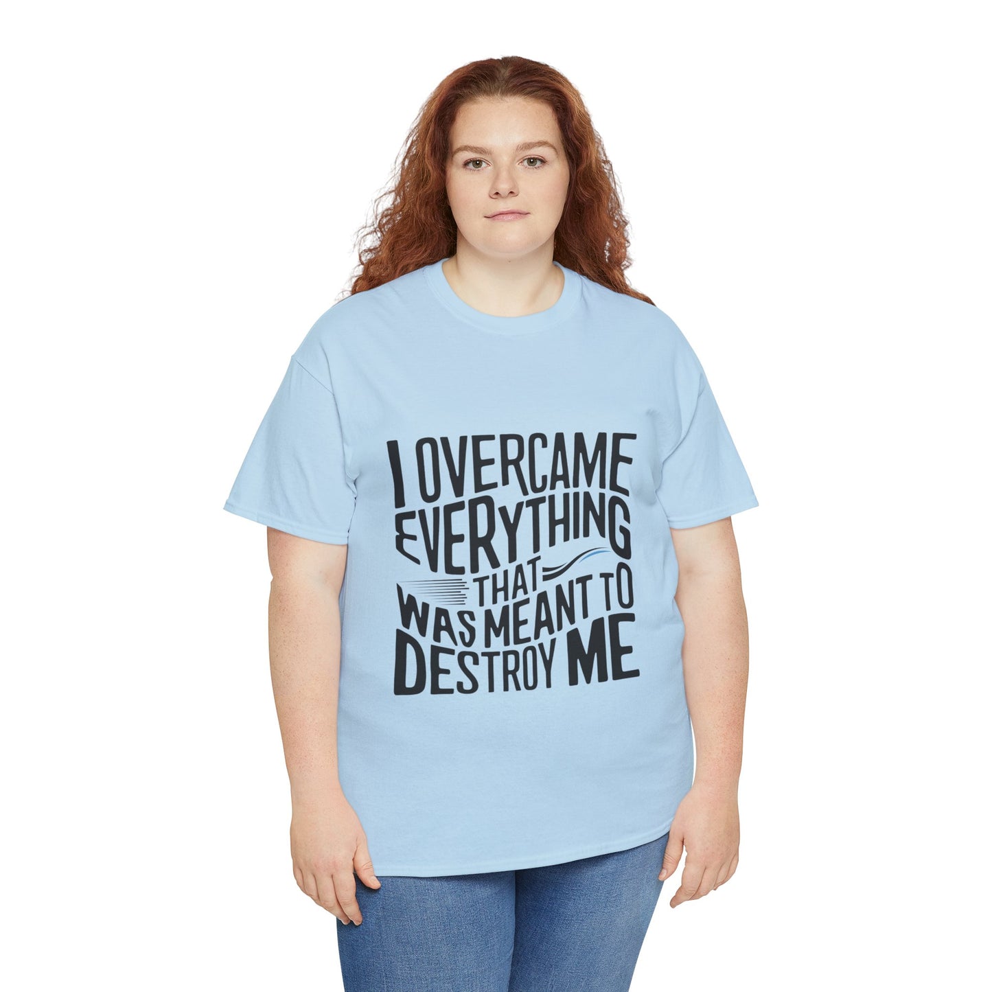 I Overcame Everything That Was Meant To Destroy Me  T Shirt with Hearts