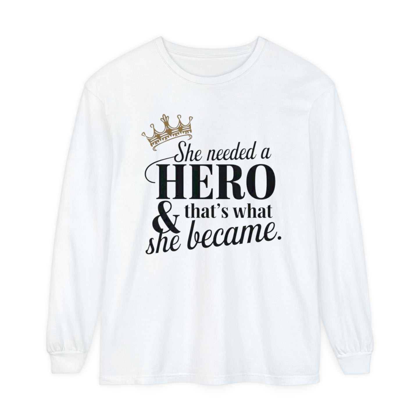 She Needed Women Garment-dyed Long Sleeve T-Shirt