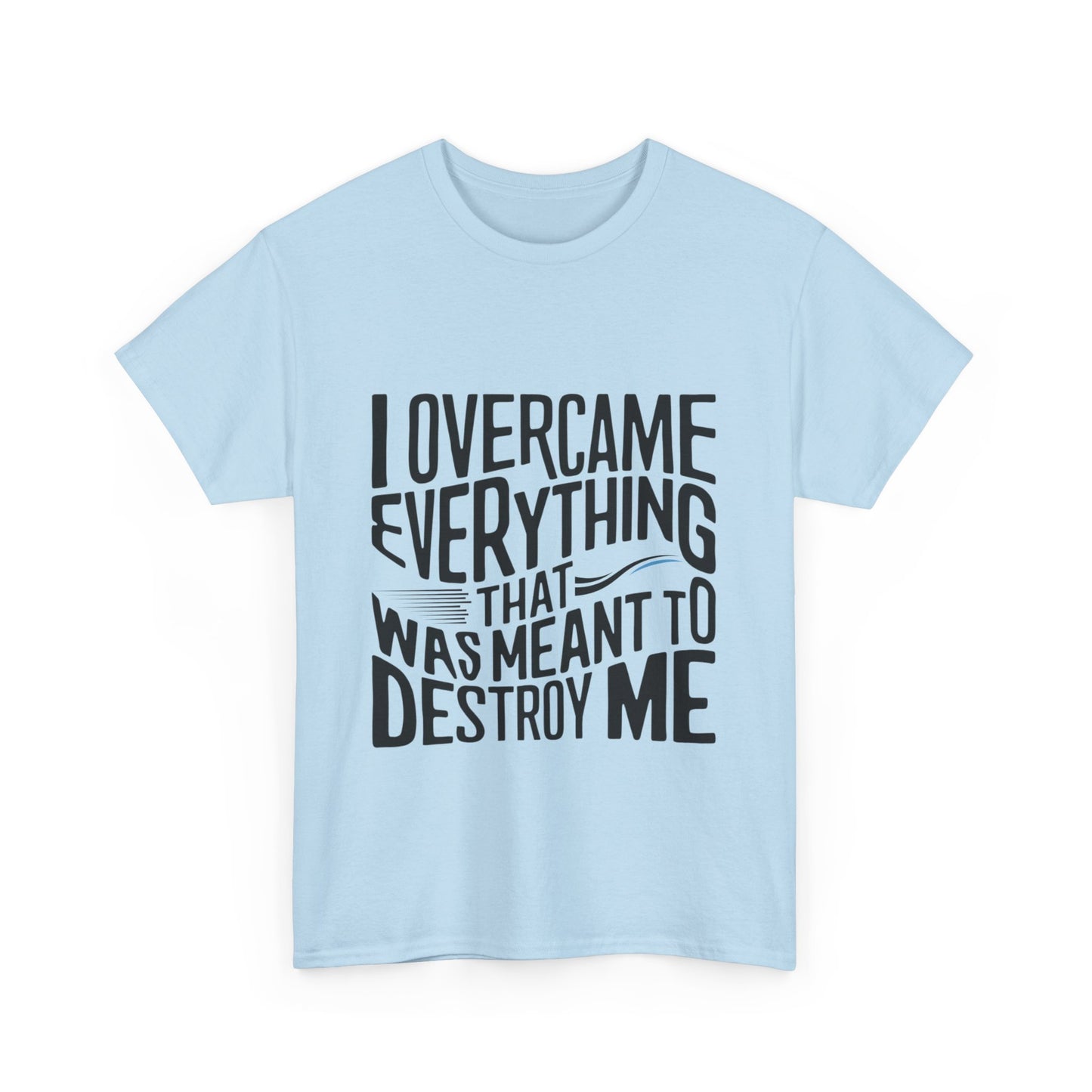 I Overcame Everything That Was Meant To Destroy Me  T Shirt with Hearts