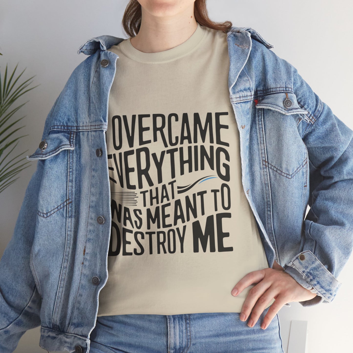 I Overcame Everything That Was Meant To Destroy Me  T Shirt with Hearts
