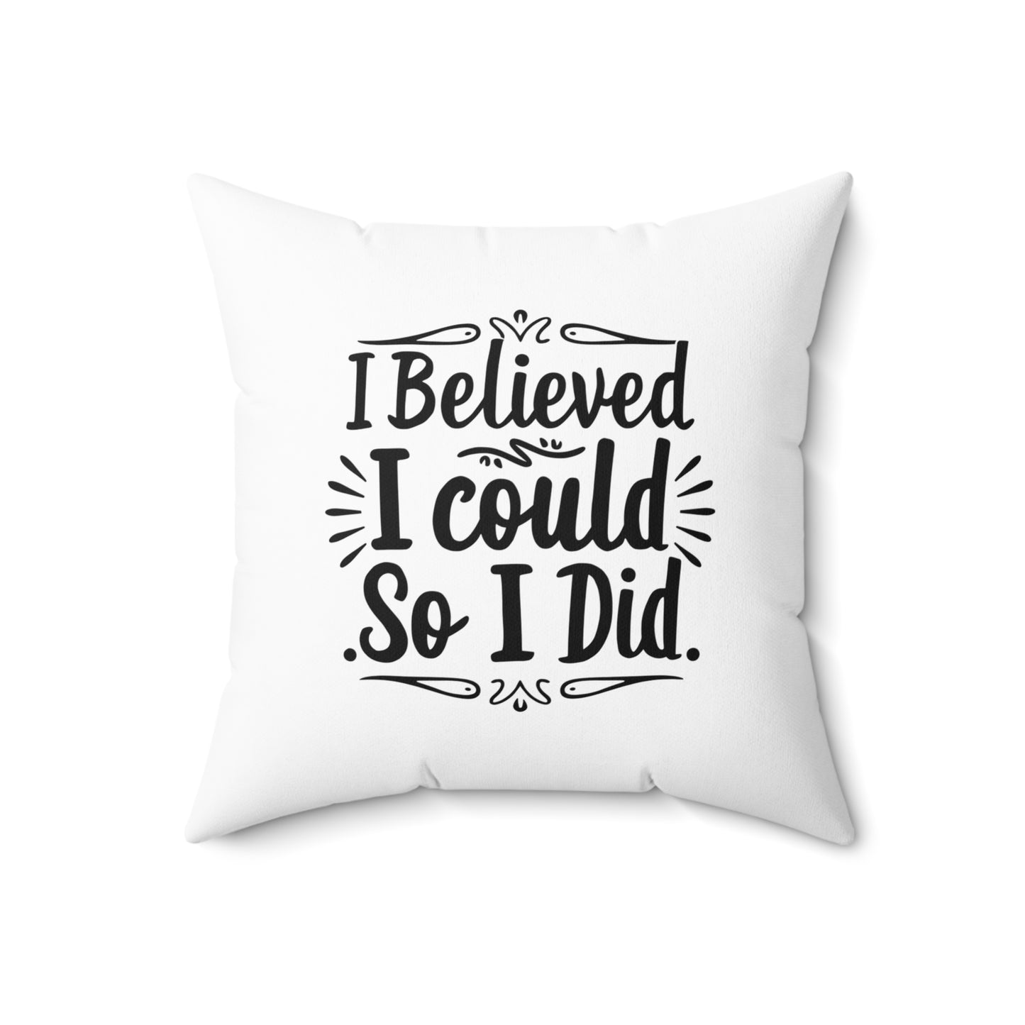 I Believed Spun Polyester Square Pillow