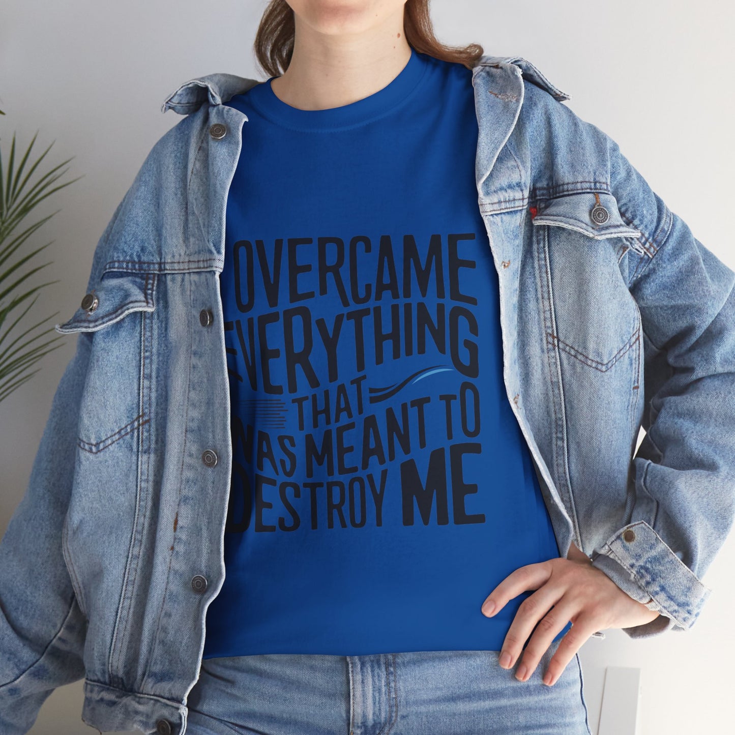 I Overcame Everything That Was Meant To Destroy Me  T Shirt with Hearts