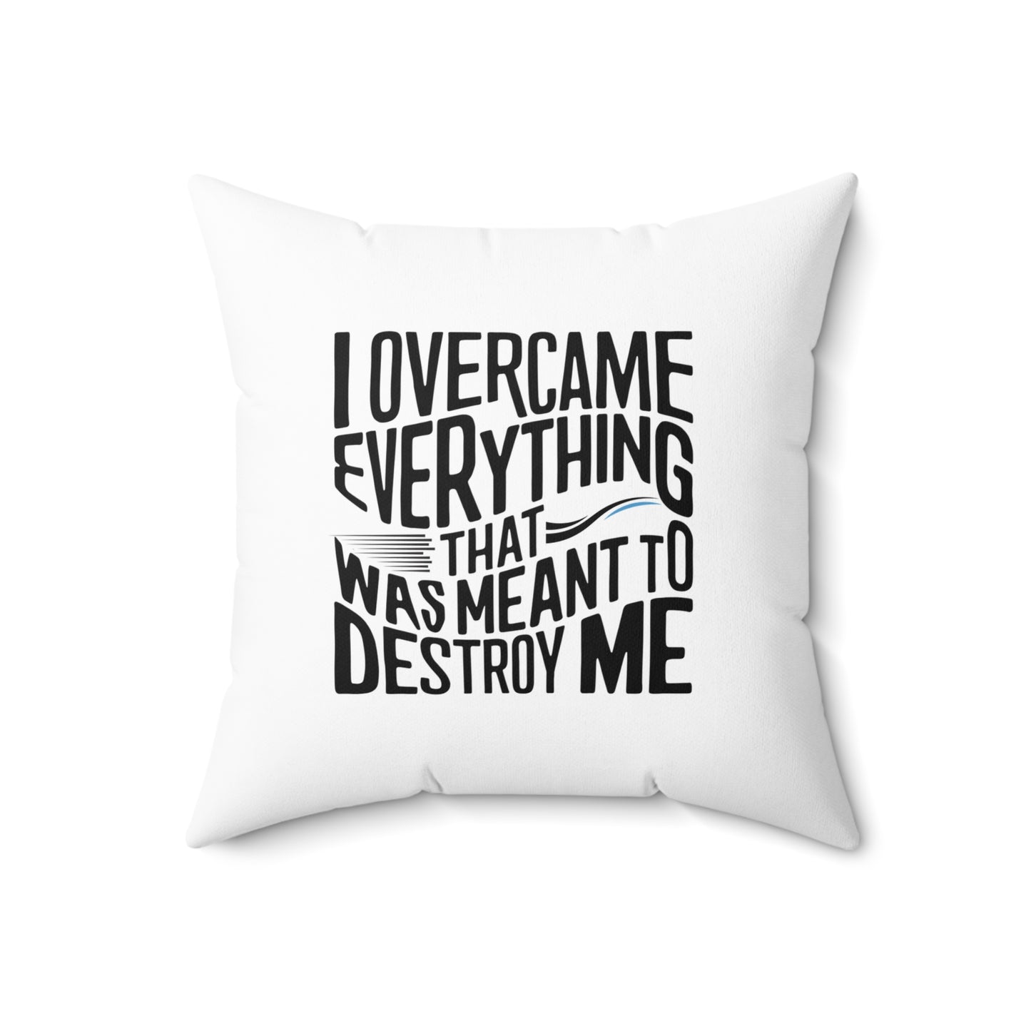 I Over Came Spun Polyester Square Pillow