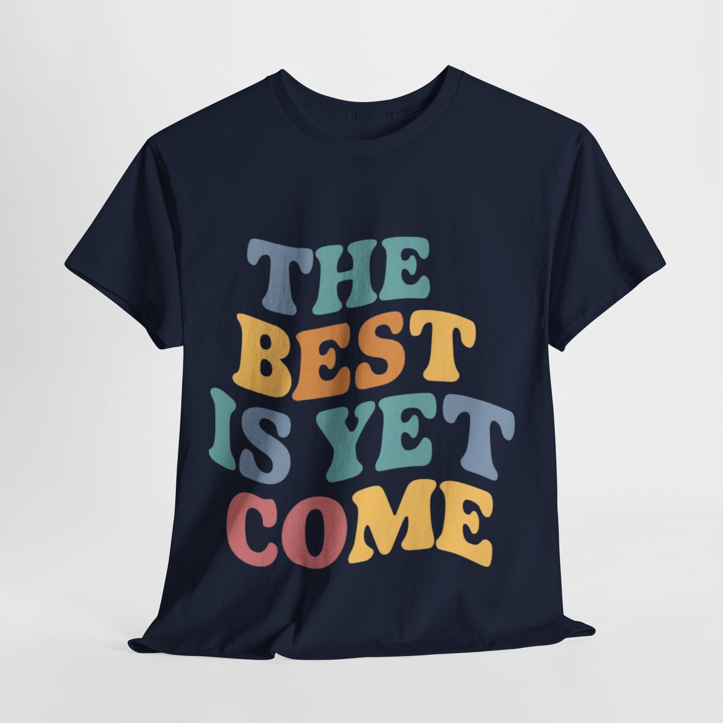 The Best Is Yet Come T Shirt with Hearts