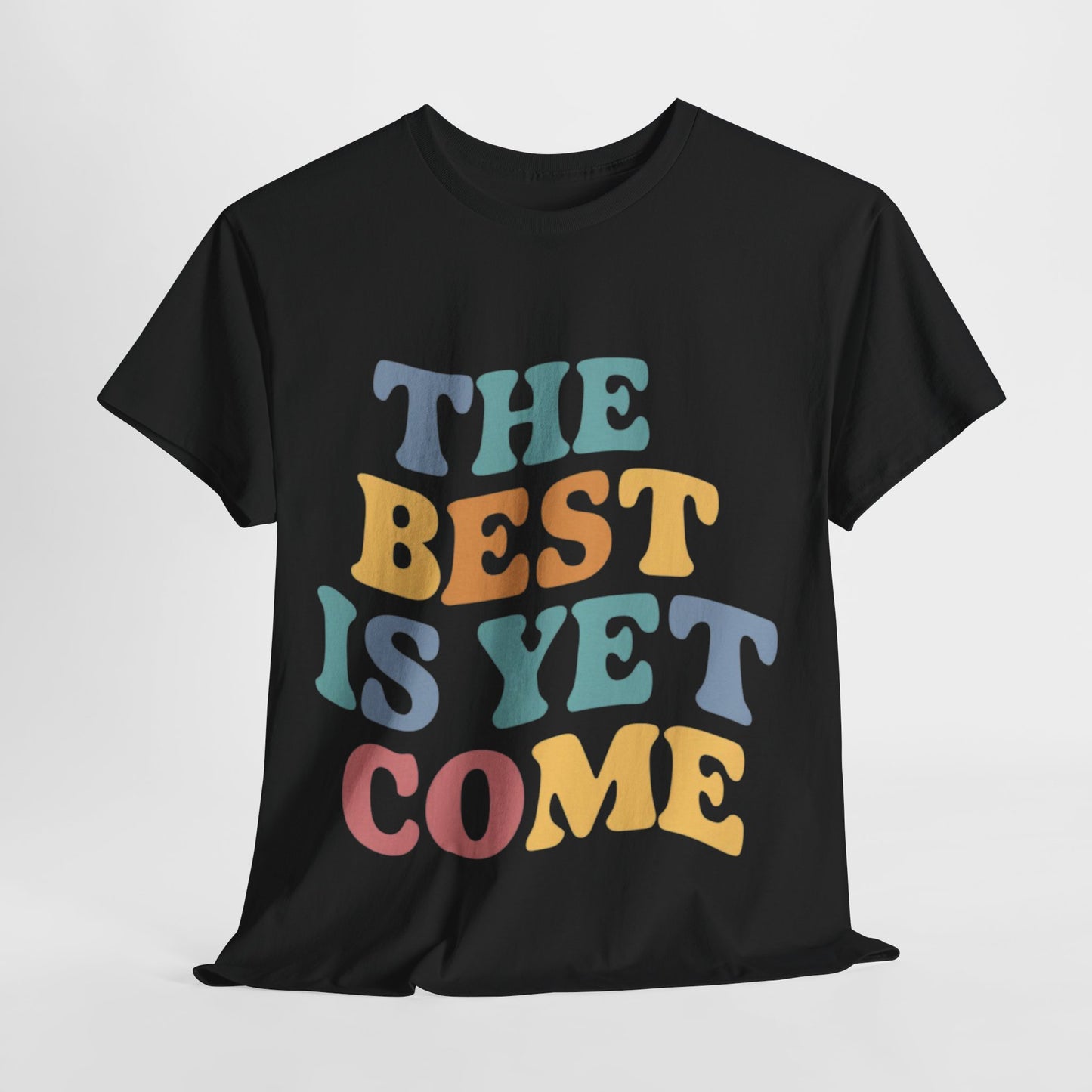 The Best Is Yet Come T Shirt with Hearts