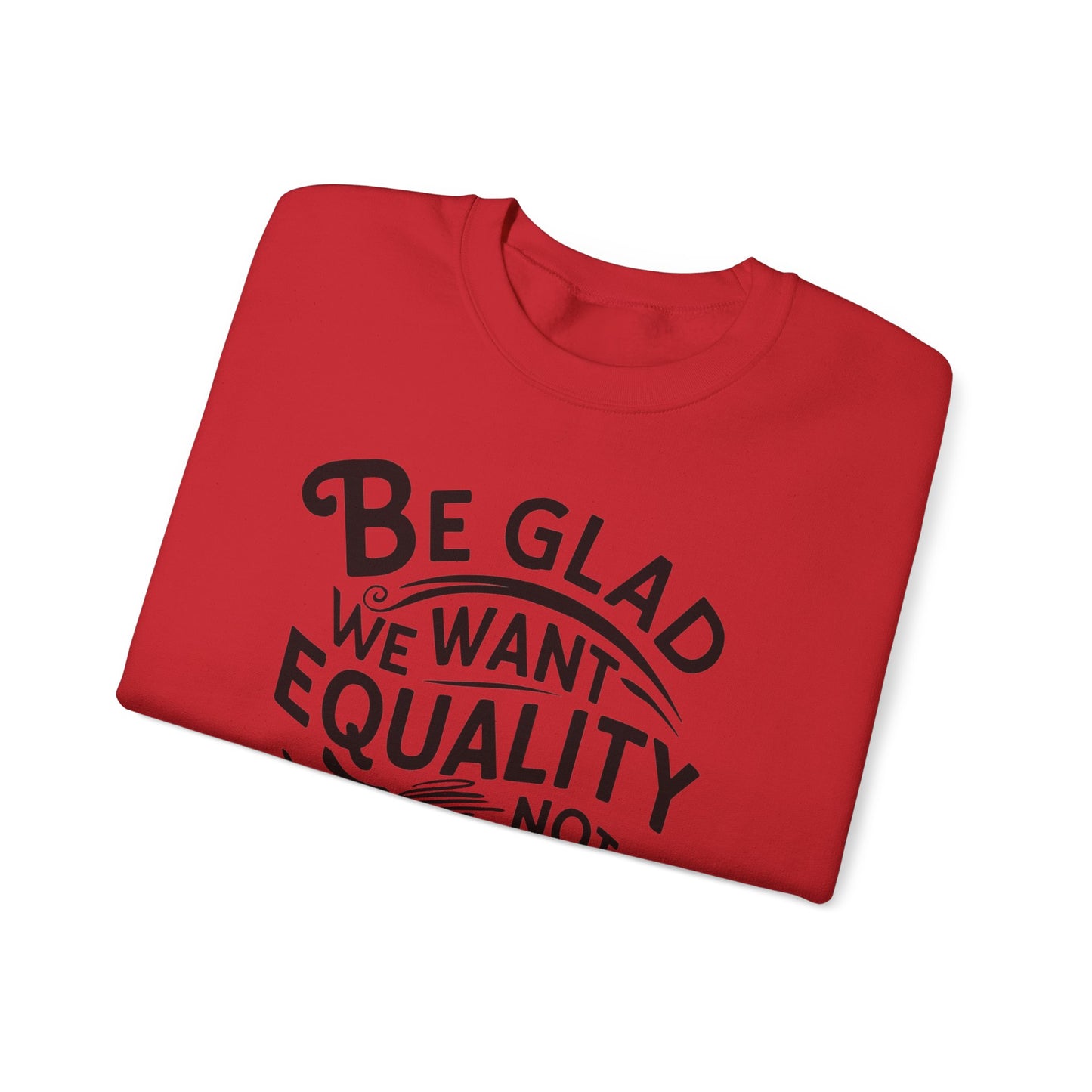 Be Glad We Want Equality Not The Revenge Unisex Heavy Blend™ Crewneck Sweatshirt