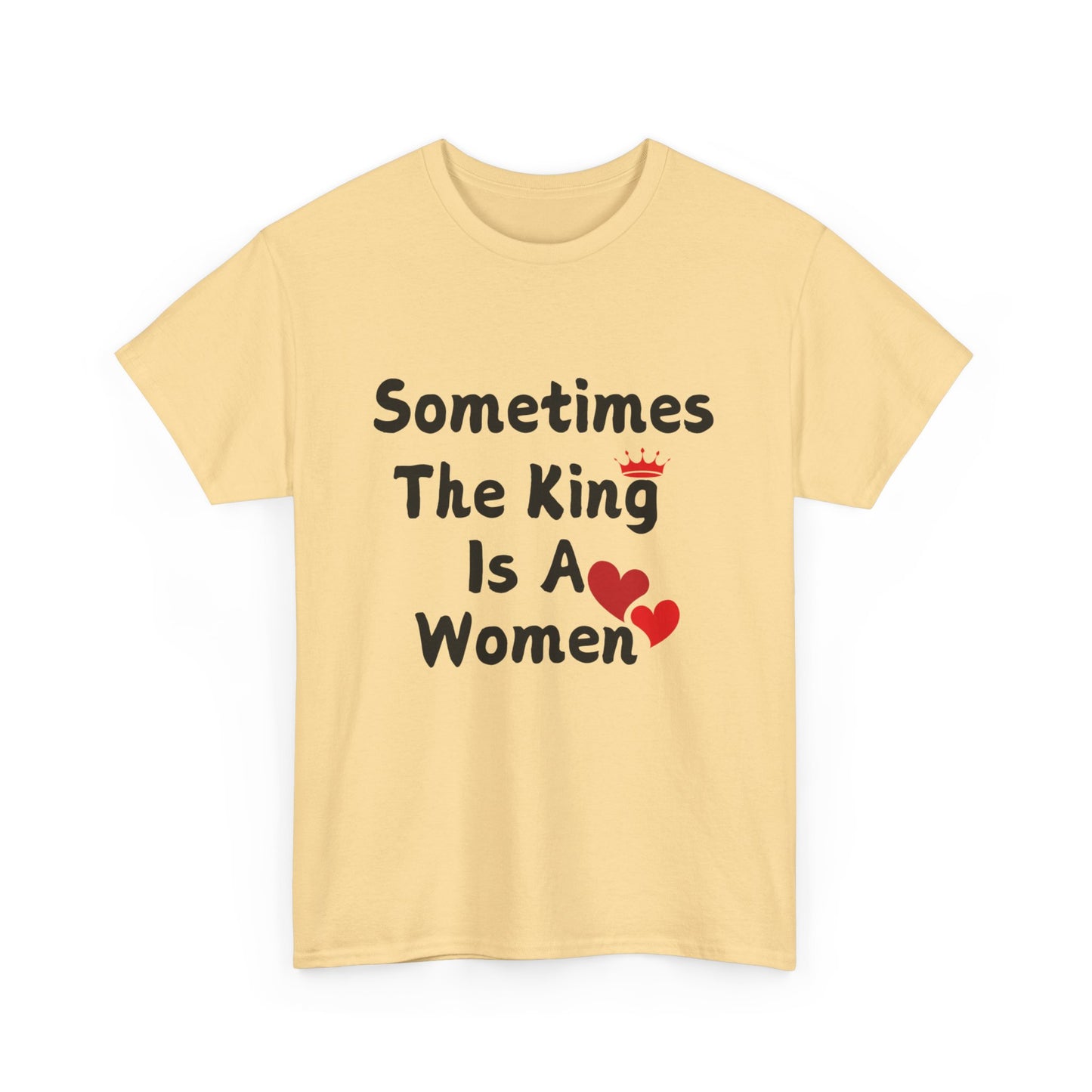 Sometimes The King Is Women Heavy Cotton Tee