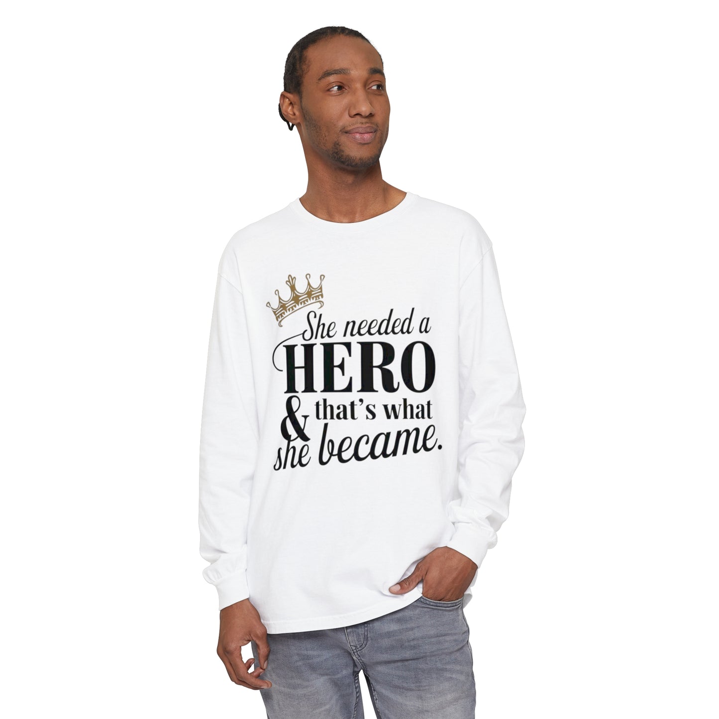 She Needed Women Garment-dyed Long Sleeve T-Shirt