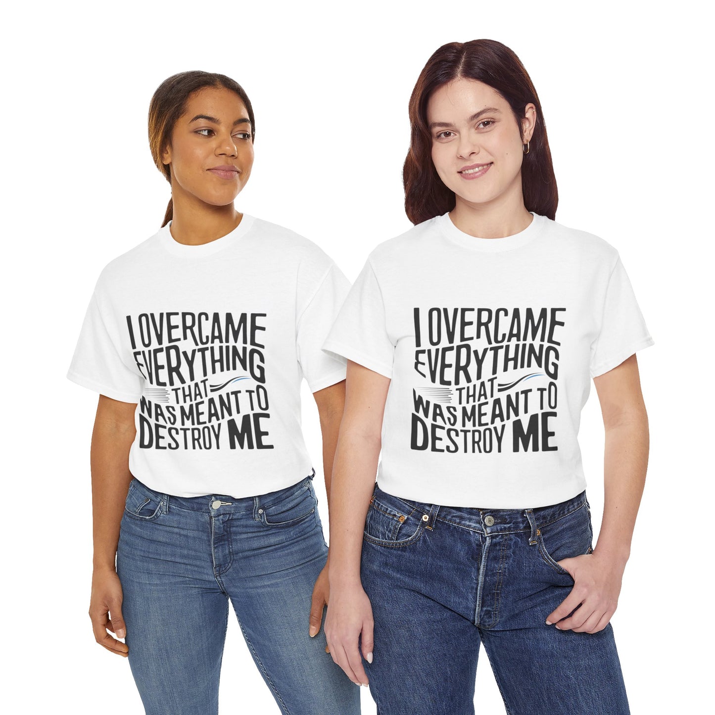I Overcame Everything That Was Meant To Destroy Me  T Shirt with Hearts