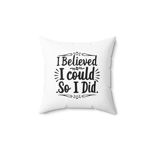 I Believed Spun Polyester Square Pillow