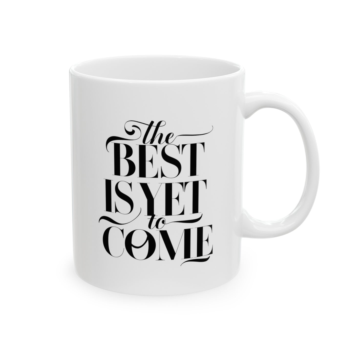 The Best Is Yet Come Ceramic Mug, (11oz, 15oz)