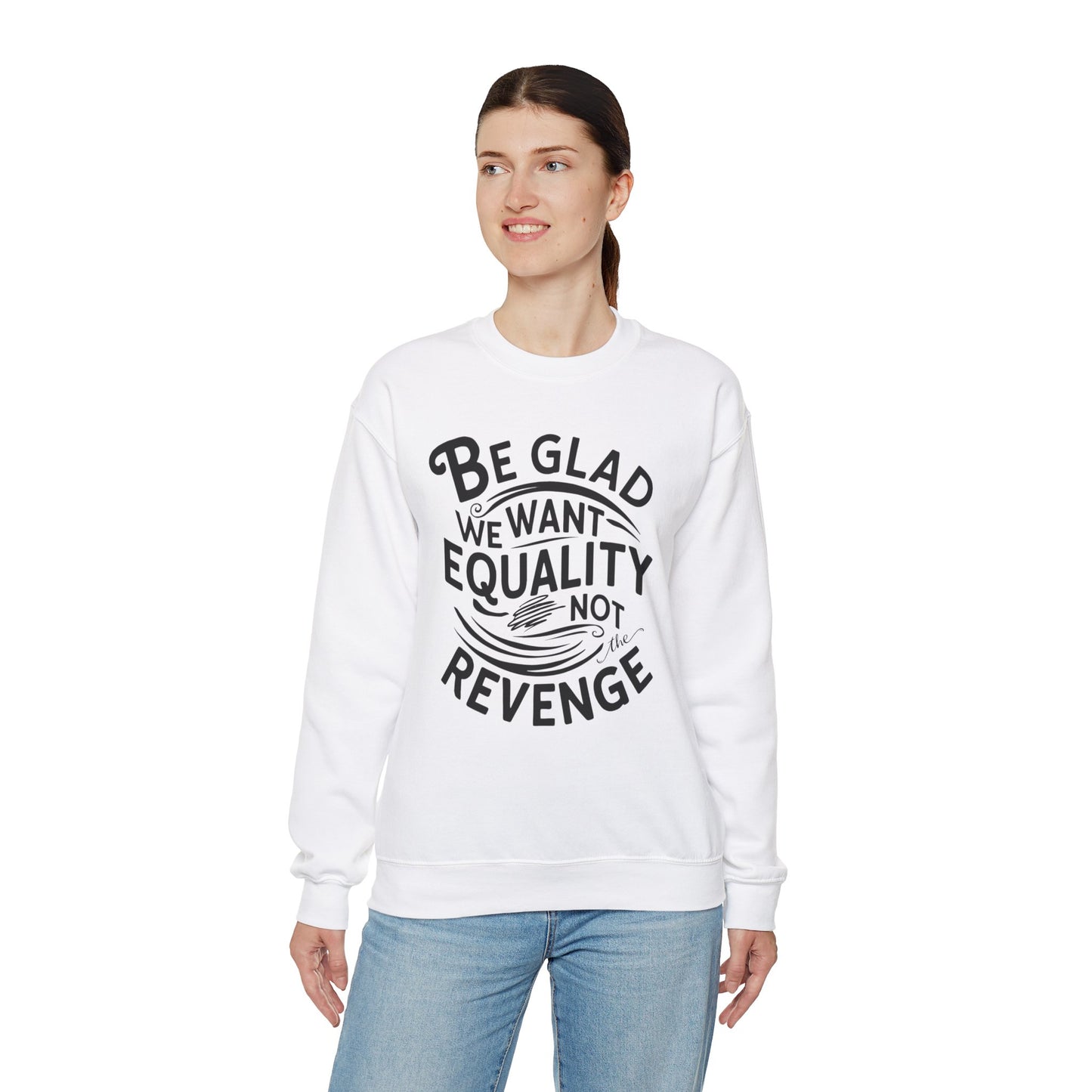 Be Glad We Want Equality Not The Revenge Unisex Heavy Blend™ Crewneck Sweatshirt