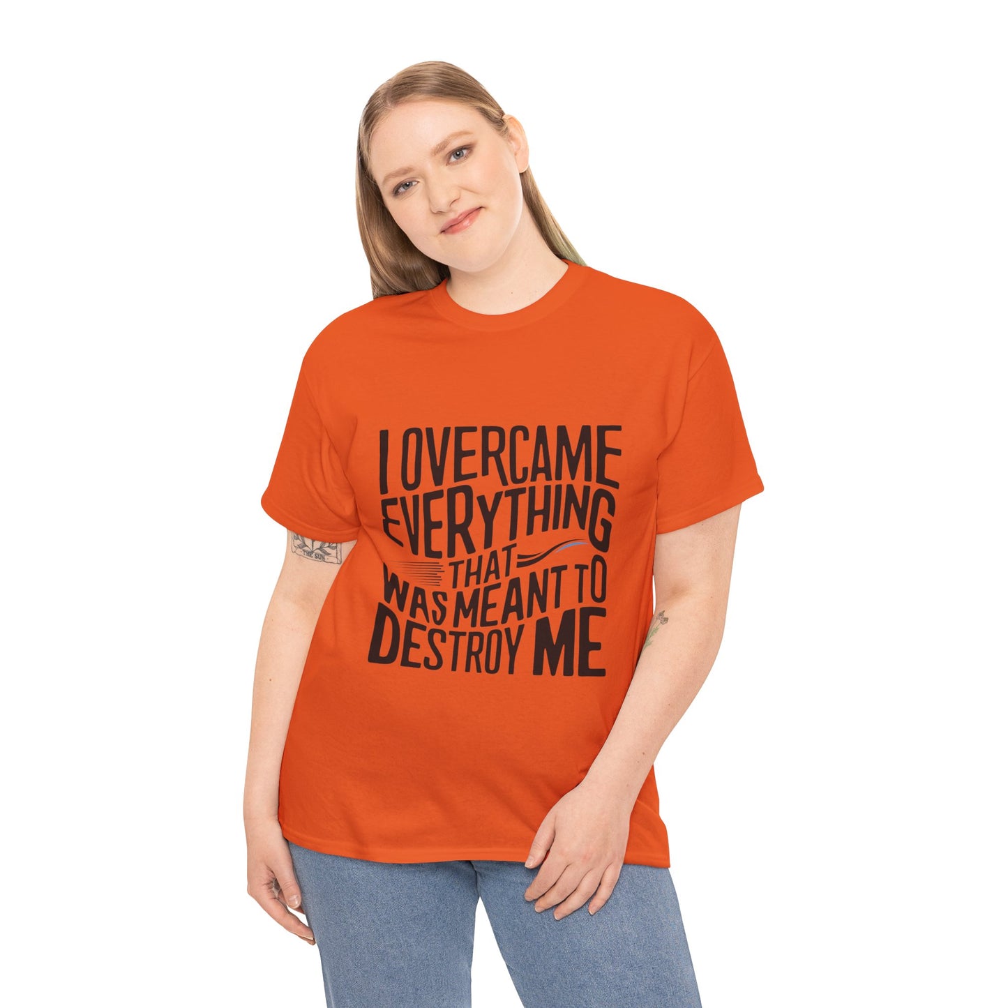 I Overcame Everything That Was Meant To Destroy Me  T Shirt with Hearts