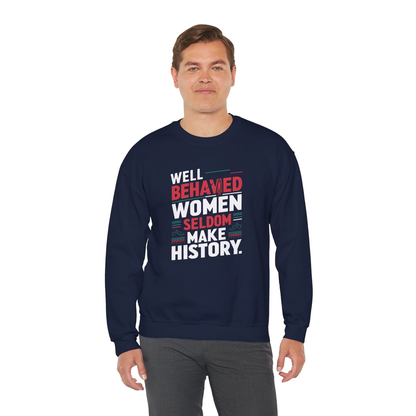Well Behaved Women Seldom Make History Unisex Heavy Blend™ Crewneck Sweatshirt
