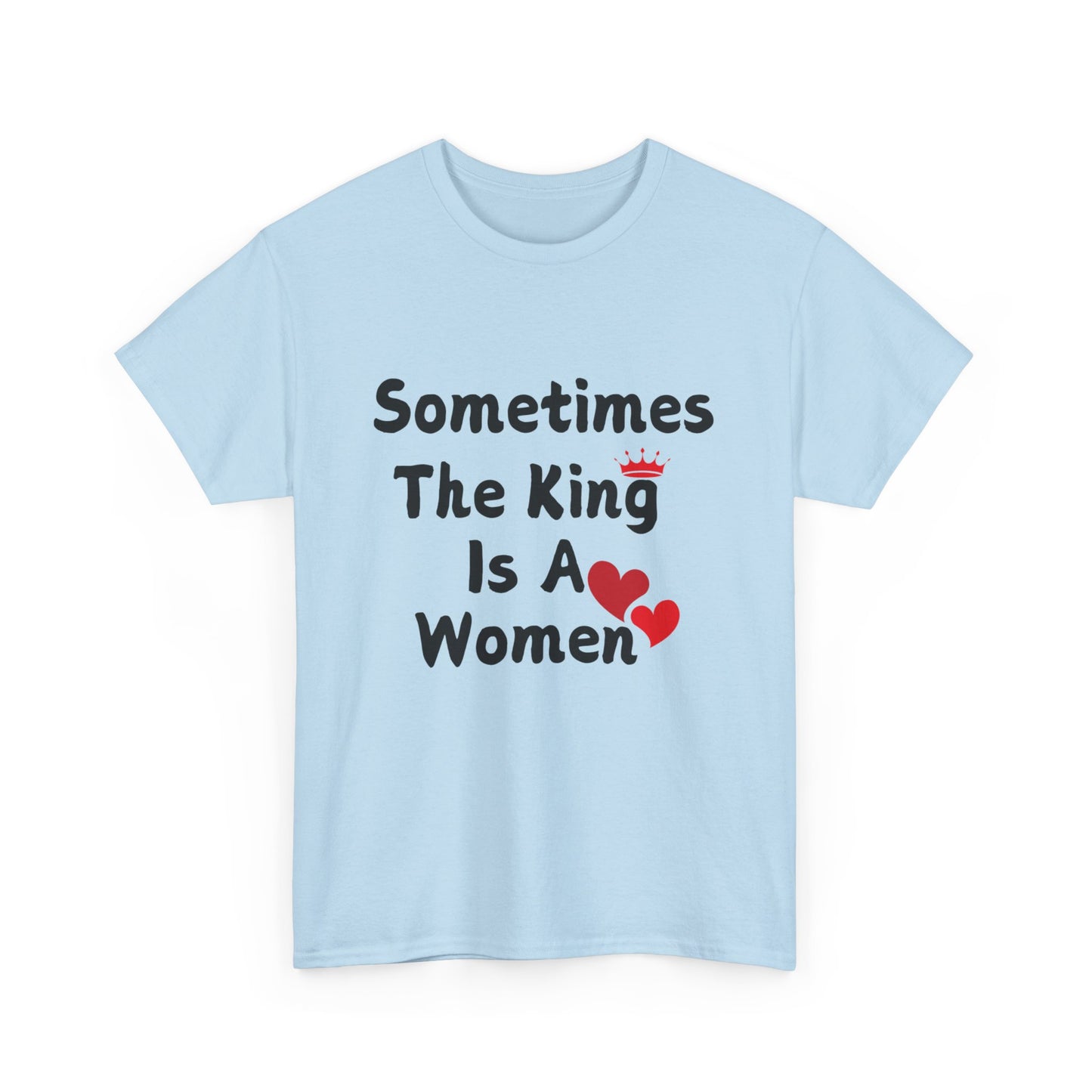 Sometimes The King Is Women Heavy Cotton Tee