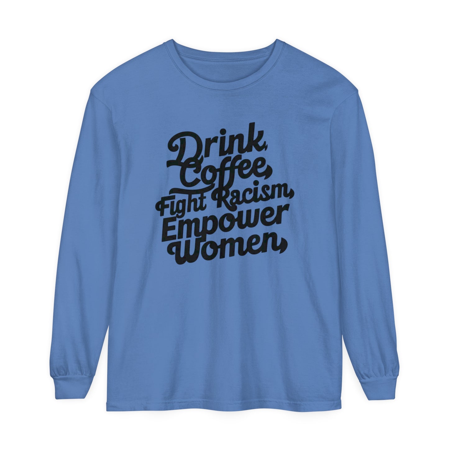 Drink Coffee, Fight Racism Women Garment-dyed Long Sleeve T-Shirt