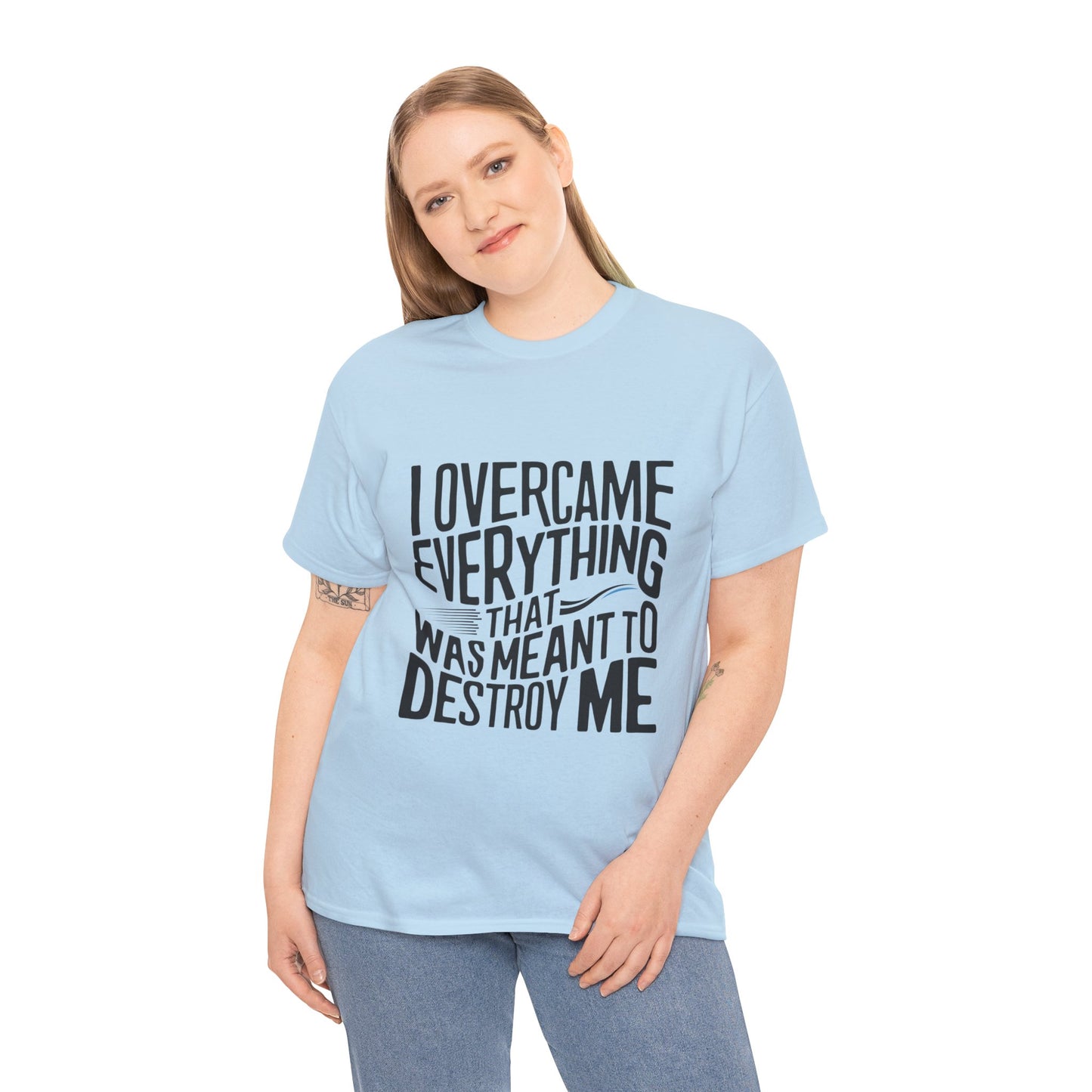 I Overcame Everything That Was Meant To Destroy Me  T Shirt with Hearts