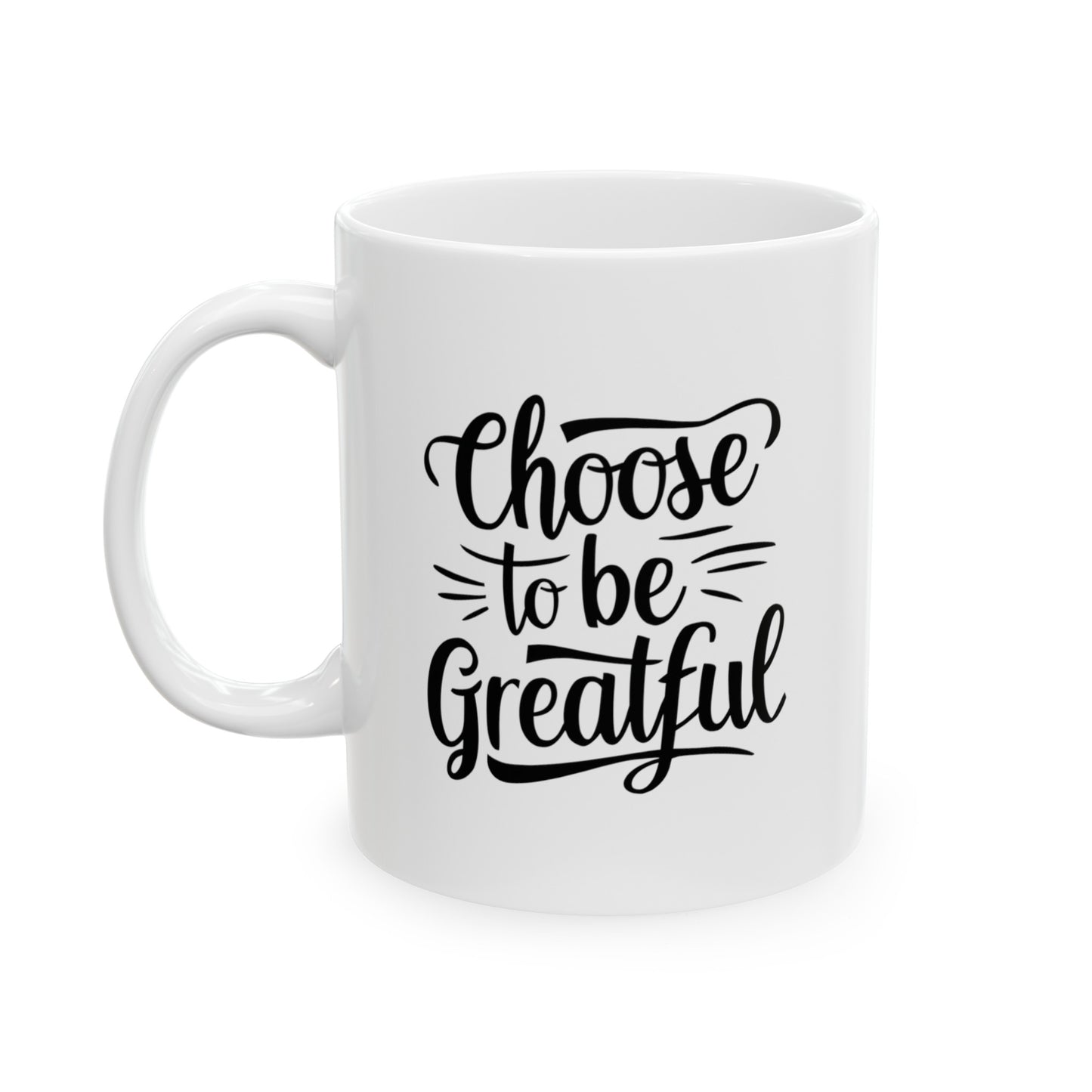 Choose To Be Greatful Ceramic Mug, (11oz, 15oz)