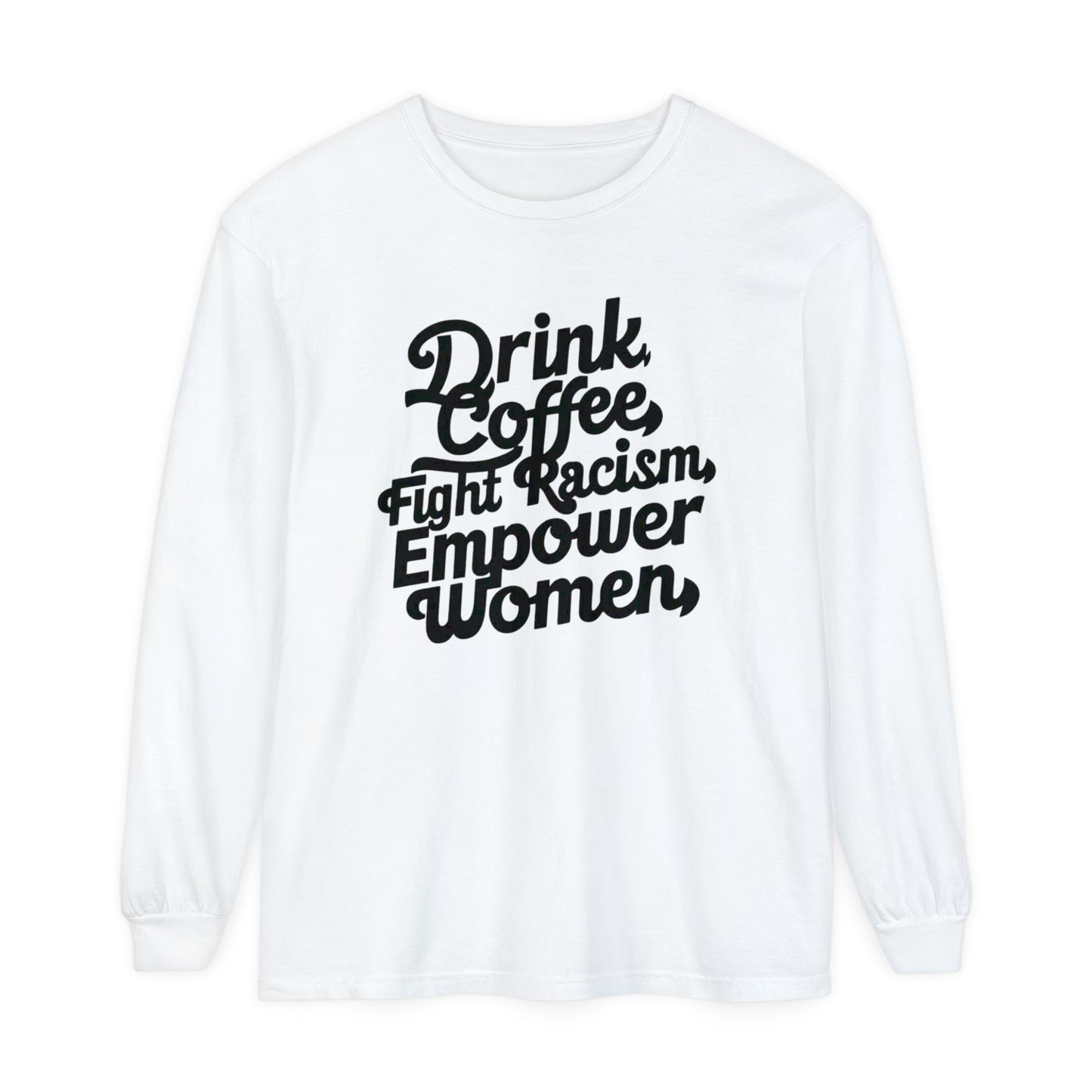 Drink Coffee, Fight Racism Women Garment-dyed Long Sleeve T-Shirt