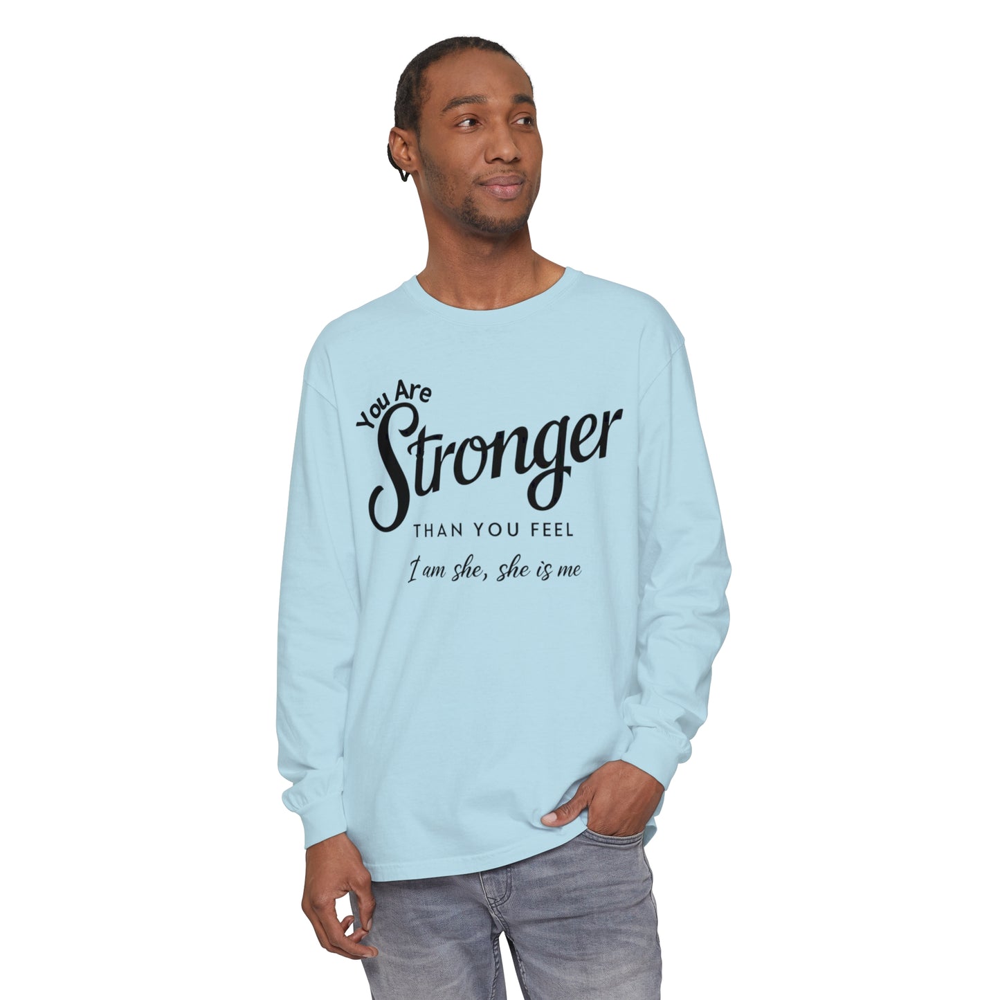 You Are Garment-dyed Long Sleeve T-Shirt