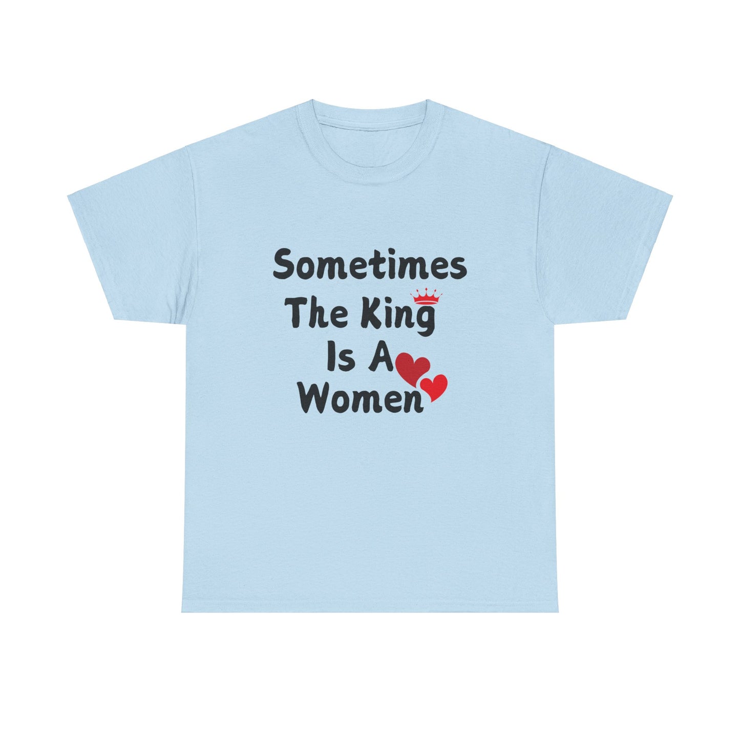 Sometimes The King Is Women Heavy Cotton Tee