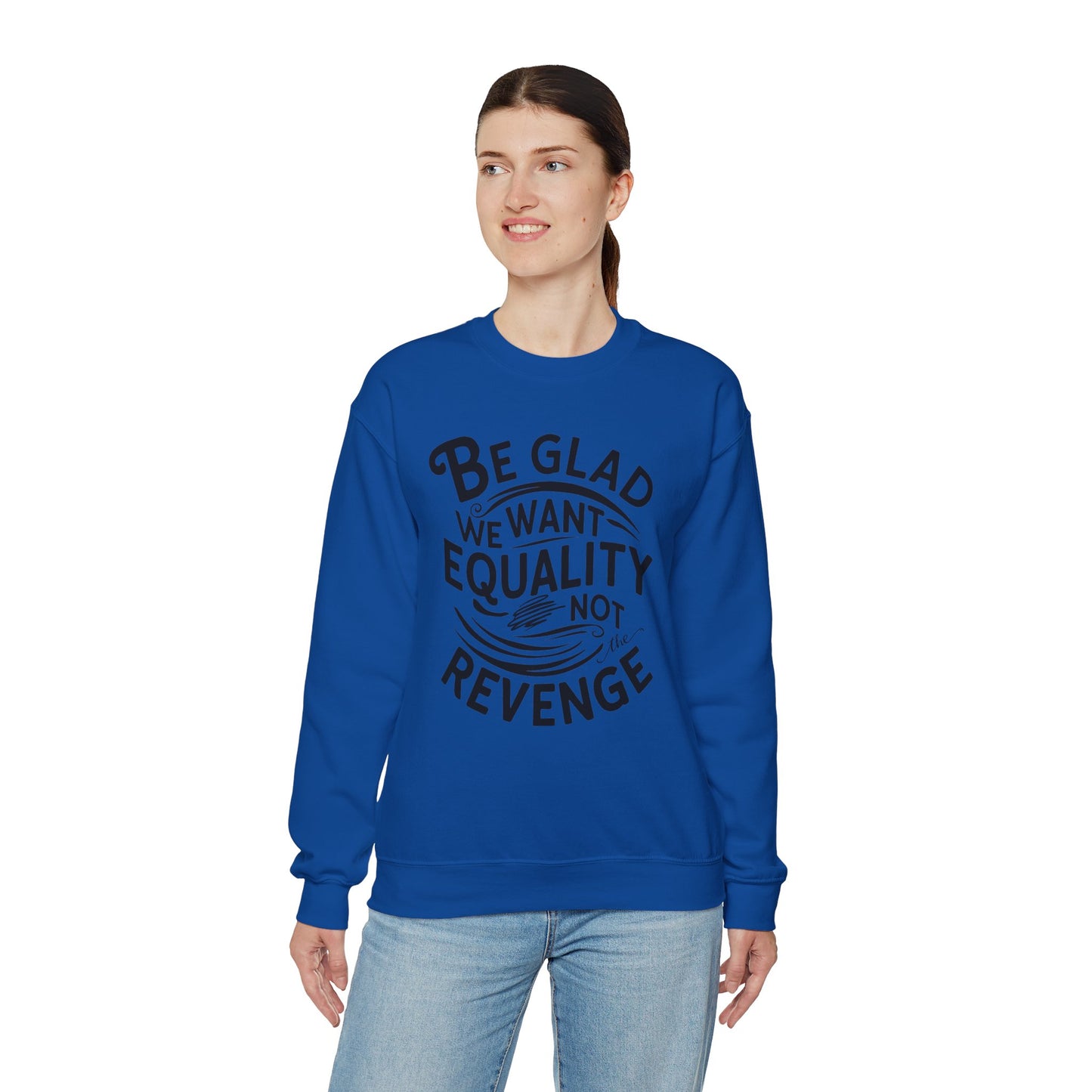 Be Glad We Want Equality Not The Revenge Unisex Heavy Blend™ Crewneck Sweatshirt