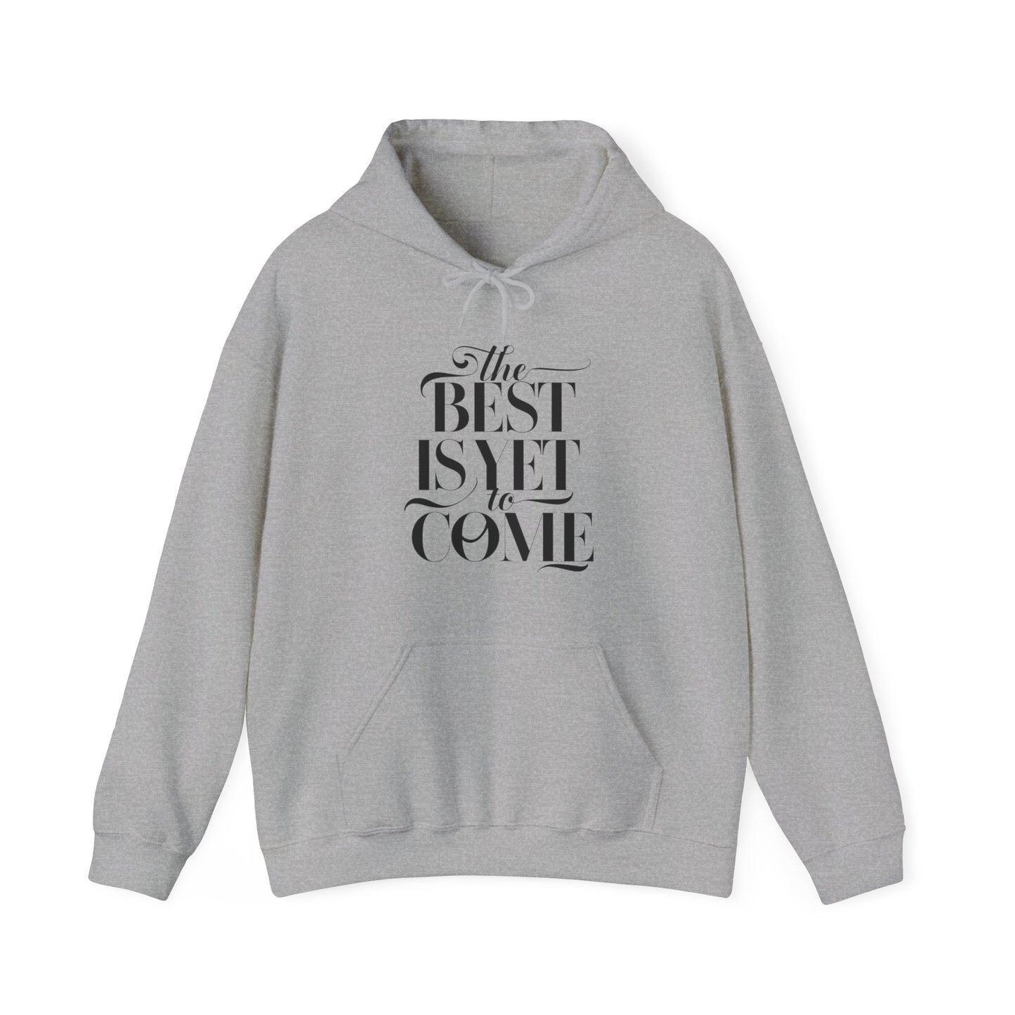 The Best Is Yet To Come Unisex Heavy Blend™ Hooded Sweatshirt