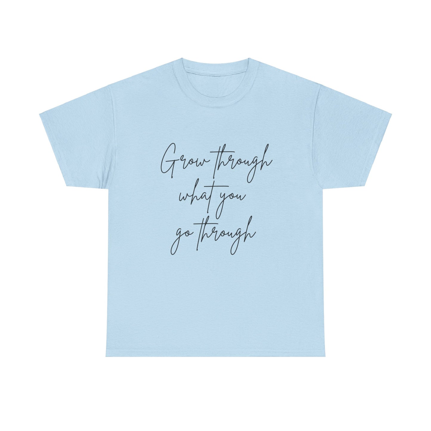 Grow Through what you Women Heavy Cotton Tee