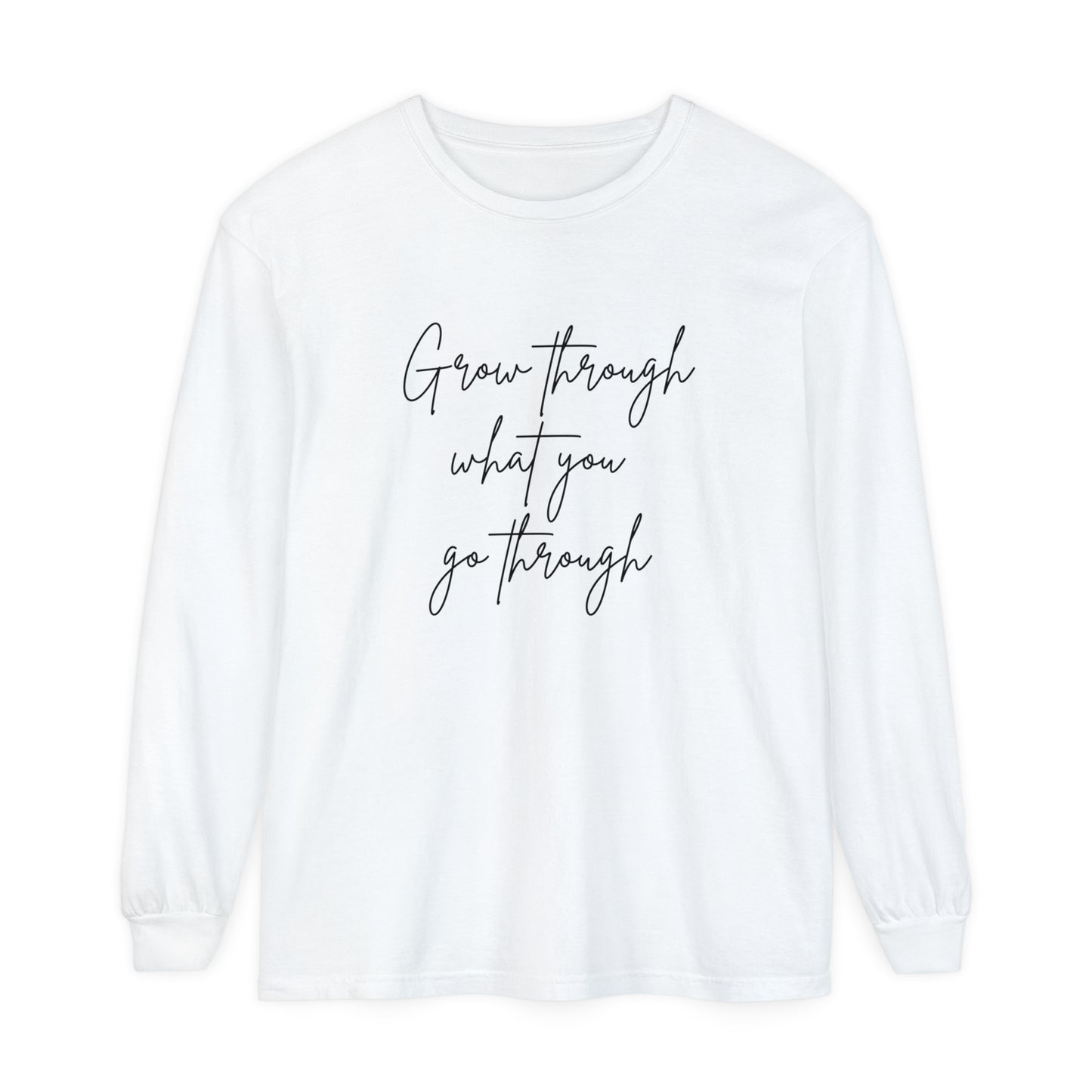 Grow Through what You Women Garment-dyed Long Sleeve T-Shirt