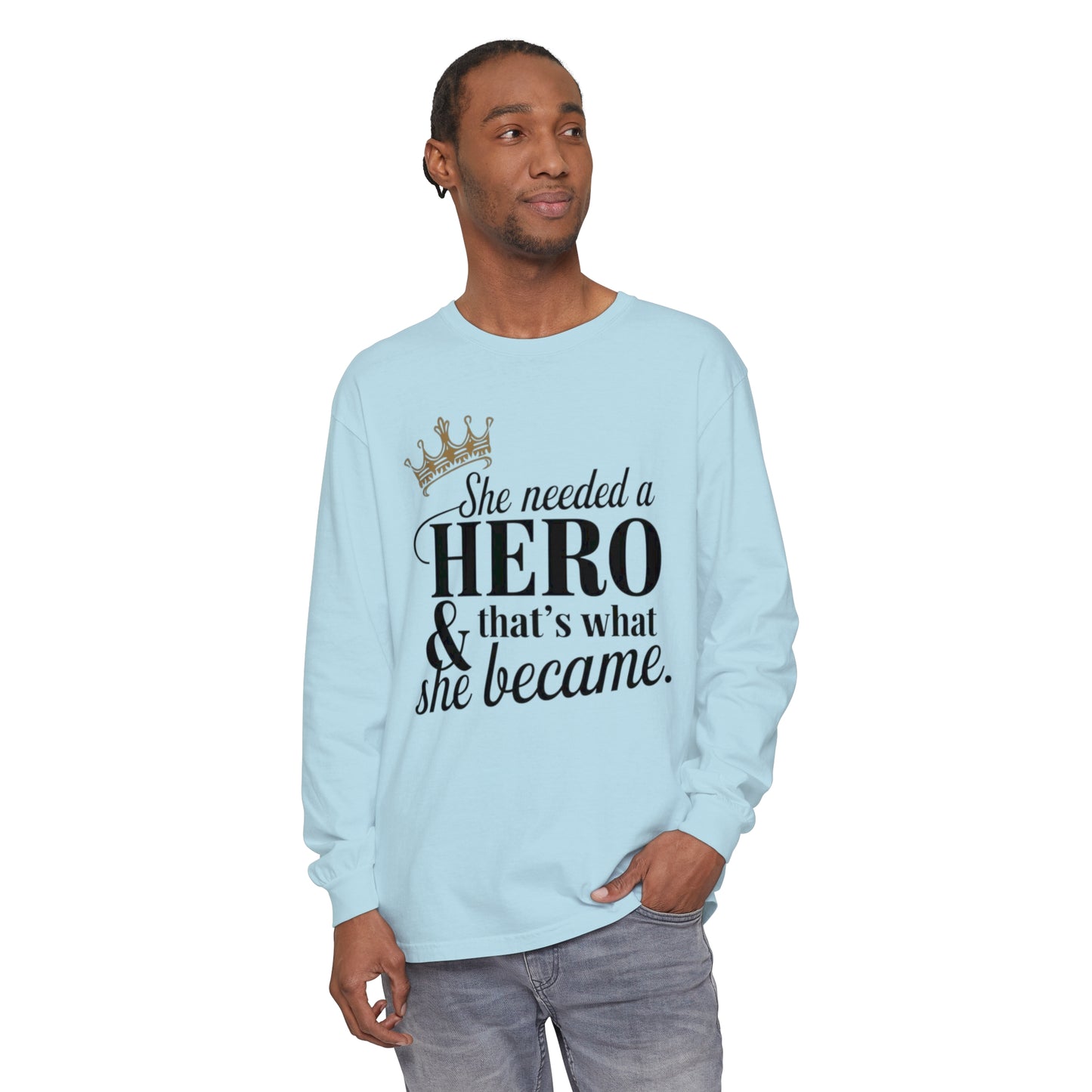 She Needed Women Garment-dyed Long Sleeve T-Shirt
