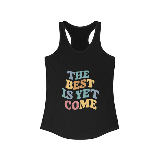 The Best Is Yet Come Women Tank Top