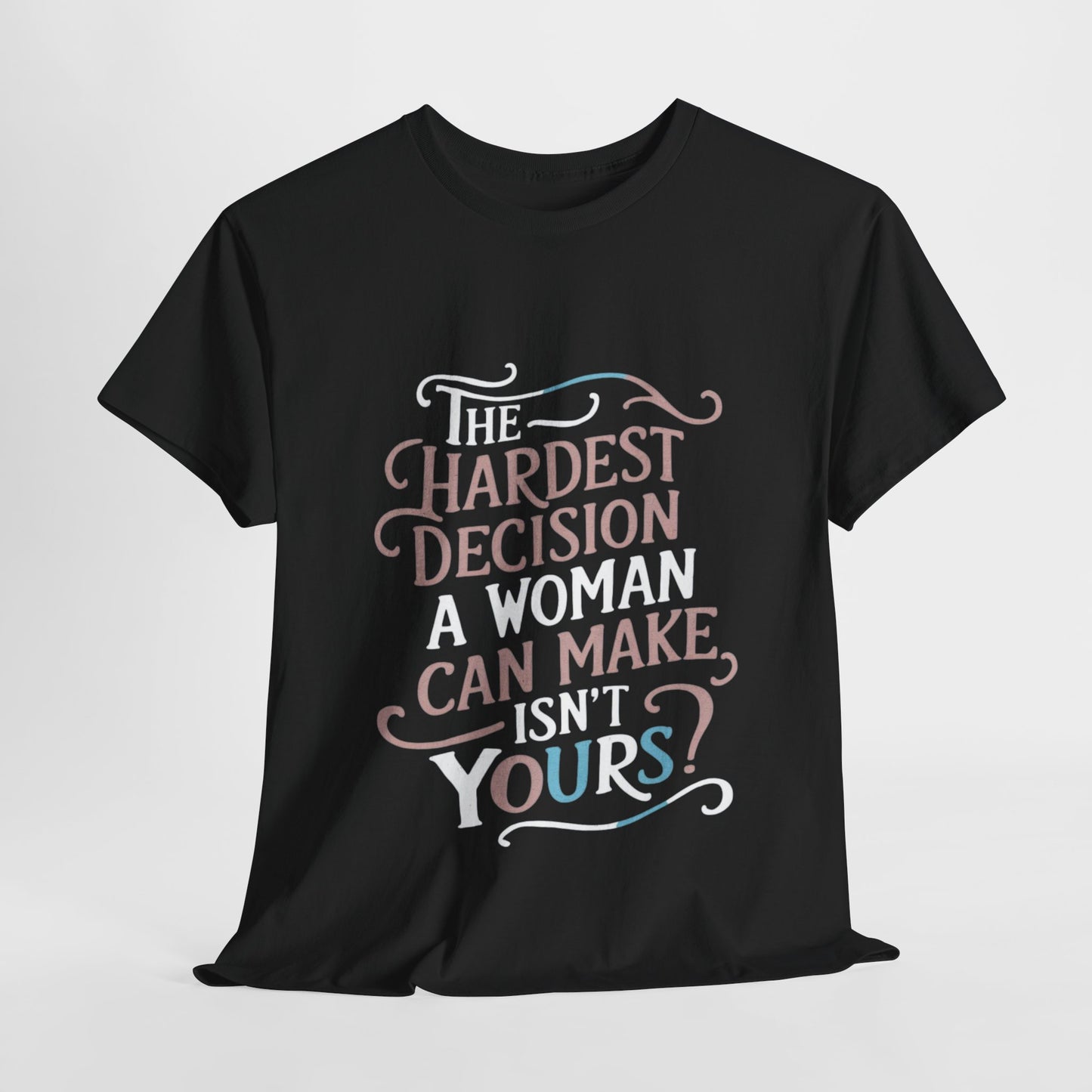 The Hardest Decision T Shirt with Hearts
