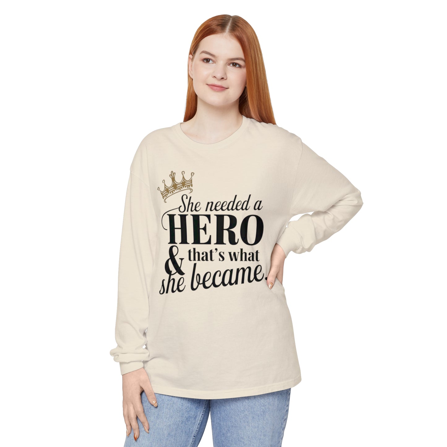 She Needed Women Garment-dyed Long Sleeve T-Shirt